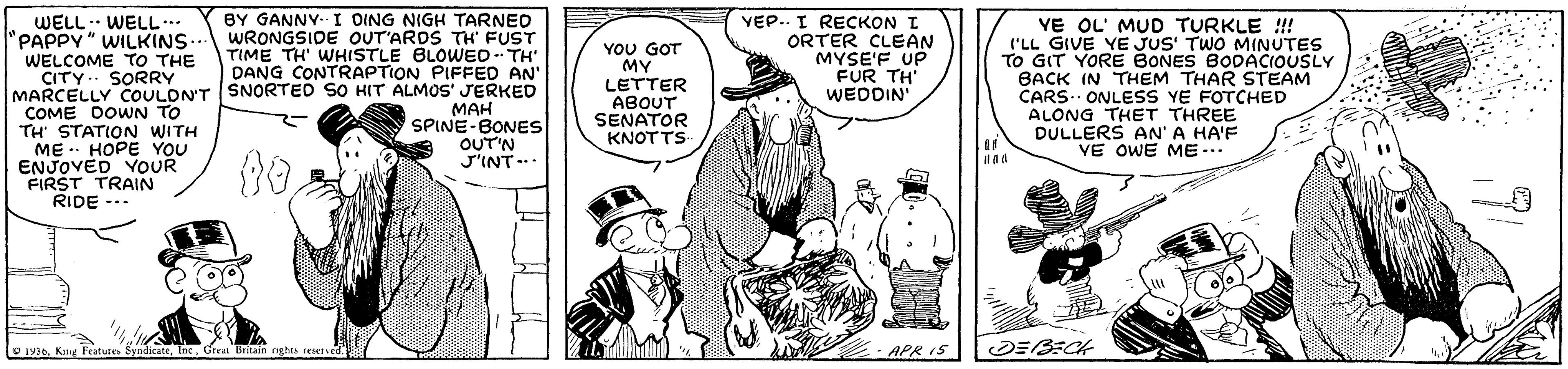 Sharing OCR: WELL WELL PAPPY" WILKINS. WRONGSIDE OUT'ARDS TH FUST WELCOME TO THE CITY.. SORRY MARCELLY COULDN'T SNORTED SO HIT ALMOS' JERKED COME DOWN TO TH STATION WITH ME - HOPE YOU ENJOVED YOUR FIRST TRAIN RIDE -.. BY GANNY.I OING NIGH TARNED VEP.. I RECKON I ORTER CLEAN MYSE'F UP FUR TH' WEDDIN YE OL' MUD TURKLE ! I'LL GIVE YE JUS' TWO MINUTES TO GIT YORE BONES BODACIOUSLY BACK IN THEM THAR STEAM CARS.. ONLESS YE FOTCHED ALONG THET THREE DULLERS AN'A HA'F VE OWE ME... .. ... YOU GOT MY LETTER ABOUT SENATOR KNOTTS- TIME TH' WHISTLE BLOWED - TH' DANG CONTRAPTION PIFFED AN' MAH SPINE-BONES OUT'N J'INT O 1930Great Britain rghts tescted. APR IS WELL WELL PAPPY" WILKINS. WRONGSIDE OUT'ARDS TH FUST WELCOME TO THE CITY.. SORRY MARCELLY COULDN'T SNORTED SO HIT ALMOS' JERKED COME DOWN TO TH STATION WITH ME - HOPE YOU ENJOVED YOUR FIRST TRAIN RIDE -.. BY GANNY.I OING NIGH TARNED VEP.. I RECKON I ORTER CLEAN MYSE'F UP FUR TH' WEDDIN YE OL' MUD TURKLE ! I'LL GIVE YE JUS' TWO MINUTES TO GIT YORE BONES BODACIOUSLY BACK IN THEM THAR STEAM CARS.. ONLESS YE FOTCHED ALONG THET THREE DULLERS AN'A HA'F VE OWE ME... .. ... YOU GOT MY LETTER ABOUT SENATOR KNOTTS- TIME TH' WHISTLE BLOWED - TH' DANG CONTRAPTION PIFFED AN' MAH SPINE-BONES OUT'N J'INT O 1930Kang Feature SyndicateGreat Britain rghts tescted. APR IS