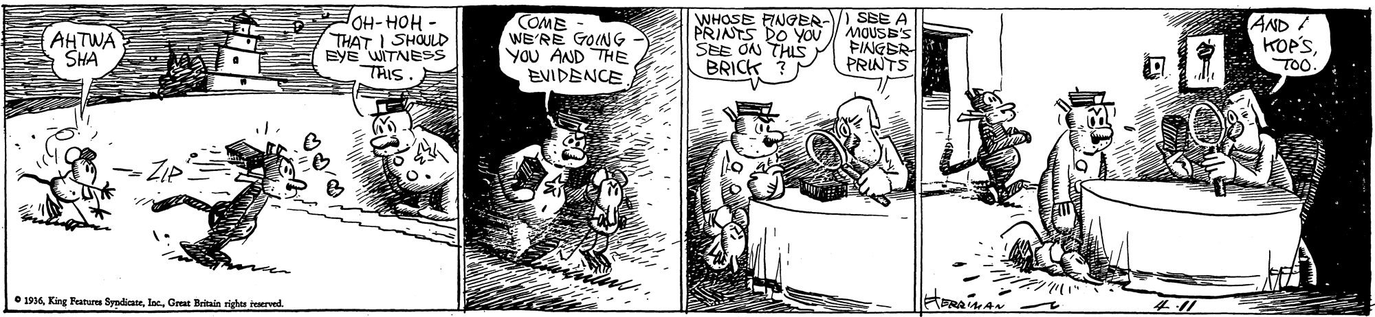 Comics OCR: WHOSE PINGER- PRINTS DO YOU SEE ON THIS FINGER BRICK SBE A MOUSE'S AHTWA SHA OH-HOH- THAT I SHOULD EYE WITNESSS THIS COME WE'RE GOING YOU AND THE EVIDENCE AND KOPSPRINTS TOO O 1936Inc. Great Britain righte teserved. FRA AA WHOSE PINGER- PRINTS DO YOU SEE ON THIS FINGER BRICK SBE A MOUSE'S AHTWA SHA OH-HOH- THAT I SHOULD EYE WITNESSS THIS COME WE'RE GOING YOU AND THE EVIDENCE AND KOPSPRINTS TOO O 1936King eatures SyndicateInc. Great Britain righte teserved. FRA AA