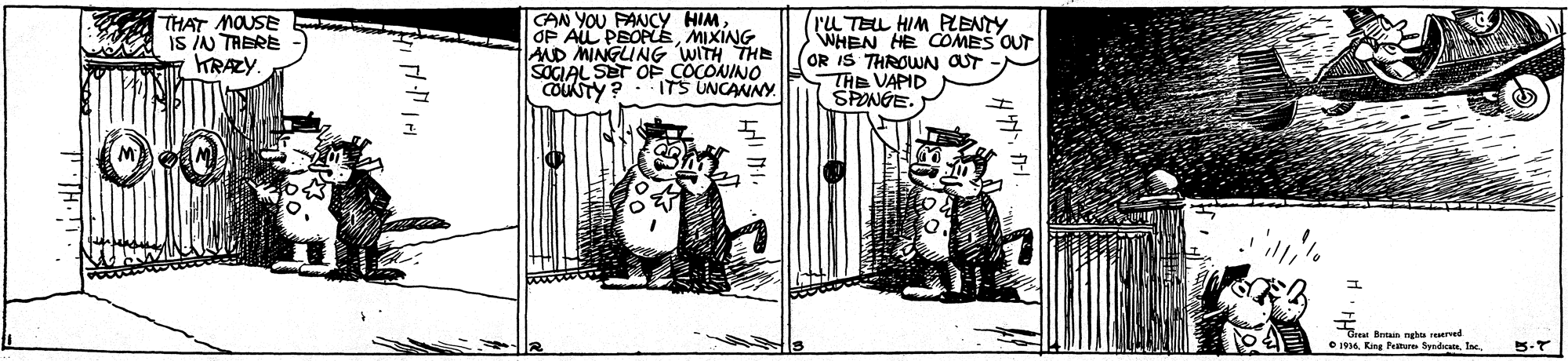 Parallel OCR: THAT MOUSE IS IN TRERE KRAZY. GAN YOU FANCY HIM OP ALL PEOPEMIXING AND MINGUNG WITH THE SOCIAL SEr OF COCONINO COUSTY? rU TELL HIM PLENTY WHEN HE COMES OUT OR IS THROWN OUT THE VAPID SPONGE. ITS UNCANNY rM tetan ngh reerved O 1m4Ring Pur Synd. Ine. 5-T THAT MOUSE IS IN TRERE KRAZY. GAN YOU FANCY HIM OP ALL PEOPEMIXING AND MINGUNG WITH THE SOCIAL SEr OF COCONINO COUSTY? rU TELL HIM PLENTY WHEN HE COMES OUT OR IS THROWN OUT THE VAPID SPONGE. ITS UNCANNY rM tetan ngh reerved O 1m4Ring Pur Synd. Ine. 5-T