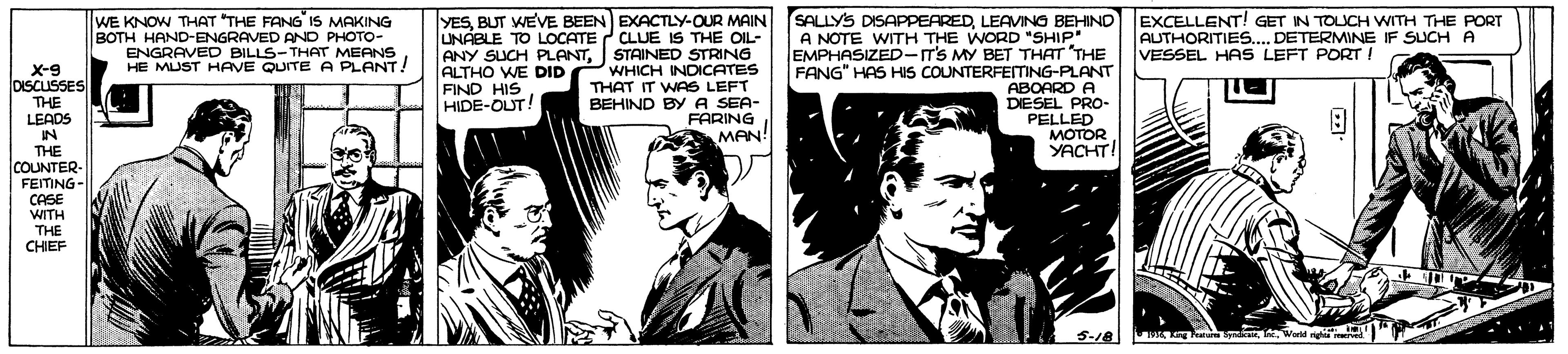 Suit OCR: WE KNOW THAT "THE FANG IS MAKING BOTH HAND-ENGRAVED AND PHOTO- ENGRAVED BILLS-THAT MEANS HE MUST HAVE QUITE A PLANT! YESLEAVING BEHIND EXCELLENT! GET IN TOUCH WITH THE PORT A NOTE WITH THE WORD "SHIP" EMPHASIZED-IT'S MY BET THAT THE FANG" HAS HIS COUNTERFE OARD A UNABLE TO LOCATE CLUE IS THE OIL- ANY SUCH PLANTSTAINED STRING ALTHO WE DID WHICH INDICATES THAT IT WAS LEFT BEHIND BY A SEA- FARING MAN! AUTHORITIES... DETERMINE IF SUCH A VESSEL HAS LEFT PORT ! X-9 DISCUSSES THE LEADS PLANT FIND HIS HIDE-OUT! DESEL PRO- PELLED MOTOR YACHT IN THE COUNTER- FEITING- CASE WITH THE CHEF WE KNOW THAT "THE FANG IS MAKING BOTH HAND-ENGRAVED AND PHOTO- ENGRAVED BILLS-THAT MEANS HE MUST HAVE QUITE A PLANT! YESBUT WEVE BEEN EXACTLY-OUR MAIN SALLYS DISAPPEAREDLEAVING BEHIND EXCELLENT! GET IN TOUCH WITH THE PORT A NOTE WITH THE WORD "SHIP" EMPHASIZED-IT'S MY BET THAT THE FANG" HAS HIS COUNTERFE OARD A UNABLE TO LOCATE CLUE IS THE OIL- ANY SUCH PLANTSTAINED STRING ALTHO WE DID WHICH INDICATES THAT IT WAS LEFT BEHIND BY A SEA- FARING MAN! AUTHORITIES... DETERMINE IF SUCH A VESSEL HAS LEFT PORT ! X-9 DISCUSSES THE LEADS PLANT FIND HIS HIDE-OUT! DESEL PRO- PELLED MOTOR YACHT IN THE COUNTER- FEITING- CASE WITH THE CHEF