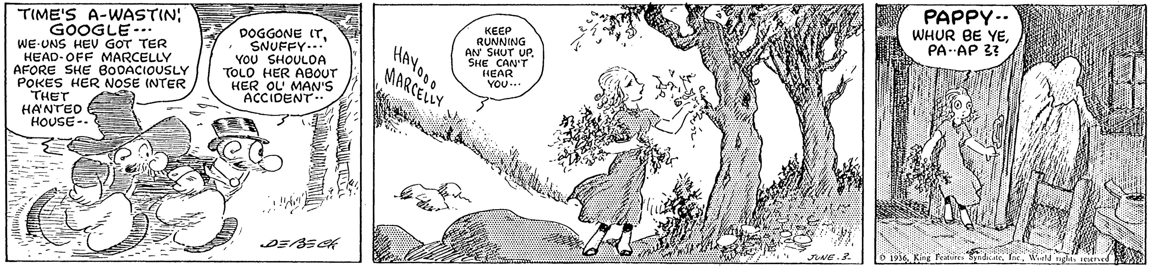Plant OCR: PAPPY.. WHUR BE YEPA AP 3 TIME'S A-WASTIN: GOOGLE-.. WE-UNS HEV GOT TER HEAD-OFF MARCELLY AFORE SHE BODACIOUSLY POKES HER NOSE INTER THET HANTED HOUSE-- KEEP RUNNING DOGGONE ITSNUFFY..." YOU SHOULOA TOLO HER ABOUT HER OL MAN'S ACCIDENT HAYOO MARCELLY AN' SHUT UPSHE CAN'T HEAR YOU... Wld nght ICerved ??E - 2 D 1936. King Fetur PAPPY.. WHUR BE YEPA AP 3 TIME'S A-WASTIN: GOOGLE-.. WE-UNS HEV GOT TER HEAD-OFF MARCELLY AFORE SHE BODACIOUSLY POKES HER NOSE INTER THET HANTED HOUSE-- KEEP RUNNING DOGGONE ITSNUFFY..." YOU SHOULOA TOLO HER ABOUT HER OL MAN'S ACCIDENT HAYOO MARCELLY AN' SHUT UPSHE CAN'T HEAR YOU... Wld nght ICerved ?? E - 2 D 1936. King Fetur