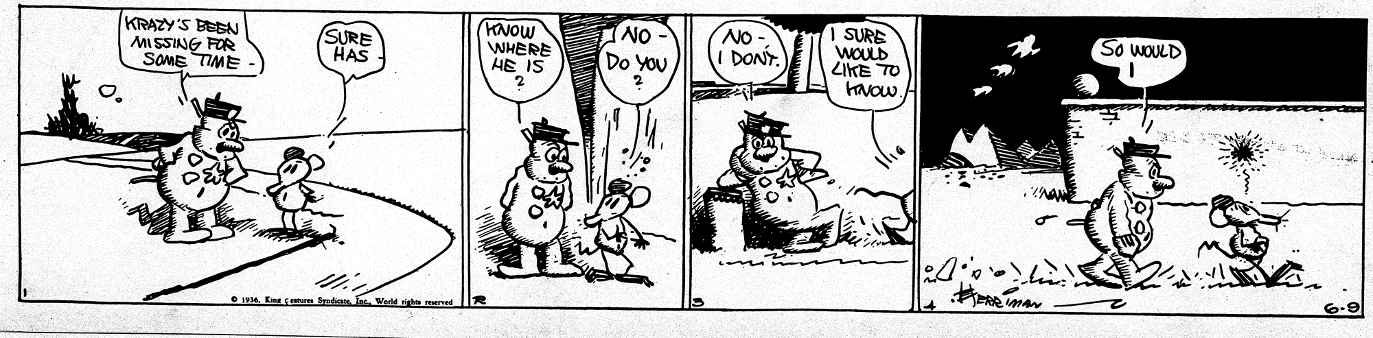 Comic book OCR: KRAZY'S BEEN MISSING FOR SOME TIME- KNOW WHERE HE IS NO Do YOU NO- DONYSURE WOULD ZIKE TO So WOULD SURE HAS 2 mar • 19Kieg sure Syadia Werld righa merved KRAZY'S BEEN MISSING FOR SOME TIME- KNOW WHERE HE IS NO Do YOU NO- DONYSURE WOULD ZIKE TO So WOULD SURE HAS 2 mar • 19Kieg sure Syadia Werld righa merved