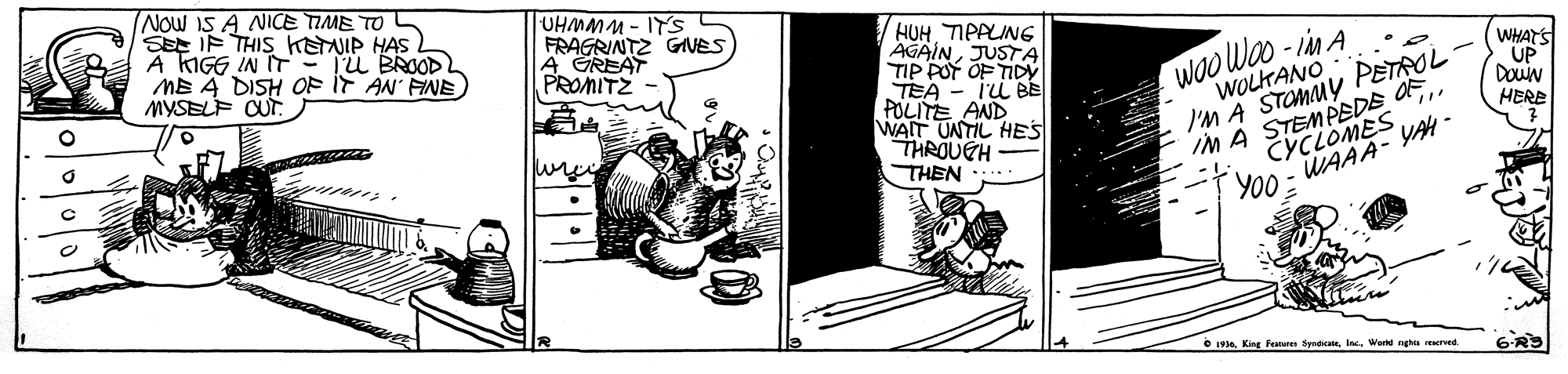 Comics OCR: Now iS A NICE TIME TO SEE IF THIS ETNIP HAS A KIGE IN IT ME A DISH OF IF AN FNE MYSELF CUT. UHMMM- ITS FRAGRINTZ GVES A GREAT PROMITZ HUH TIPALING AGAINJUSTA TIP POT OF TIDY TEA - I'u BE POLITE AND WAIT UNTIL HES THROUGH THEN Tu BROOD woo Wao -iM A WOLKANO I'M A STOMMY PETROL IM A STEMPEEDE OF(WHAT'S UP DowN HERE CYCLOMES WAAA- YAH YO0 = O 19. King Fe tyreteWere gha red Now iS A NICE TIME TO SEE IF THIS ETNIP HAS A KIGE IN IT ME A DISH OF IF AN FNE MYSELF CUT. UHMMM- ITS FRAGRINTZ GVES A GREAT PROMITZ HUH TIPALING AGAINJUSTA TIP POT OF TIDY TEA - I'u BE POLITE AND WAIT UNTIL HES THROUGH THEN Tu BROOD woo Wao -iM A WOLKANO I'M A STOMMY PETROL IM A STEMPEEDE OF(WHAT'S UP DowN HERE CYCLOMES WAAA- YAH YO0 = O 19. King Fe tyreteWere gha red