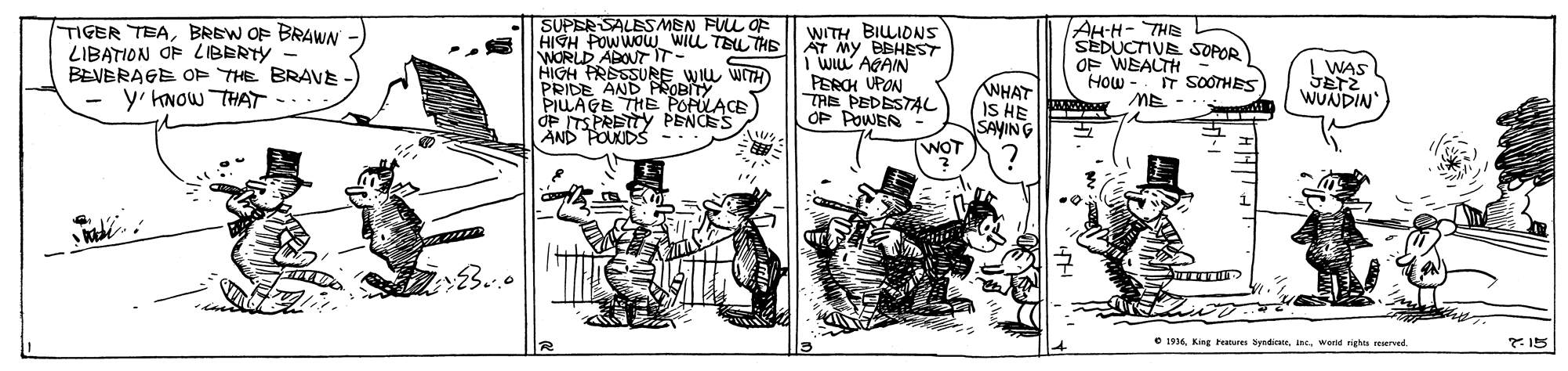 Parallel OCR: AH-H- THE SEDUCTIVE SOPOR OF WEALTH WITH BILLIONS HIGH POW WOW_ WILL TELTHE A My BBHEST I WIL AGAIN PERCH UPON TAE PEDESTA?L OP POWER SUPER SALES MEN FUL OF TIGER TEABREW OF BRAWN LIBATION OF LIBERTY BEVERAGE OP THE BRAVE y' KNOW THAT | WAS WORLD AROUTIT- HIGH PRESSUREeTY WIu WITH How IT SOOTHES NHAT IS HE SAVING WOT PRIDE AND PILAGE THE WUNDIN ME - OP TSPR PENCS AND C 1916wene righs seerved. AH-H- THE SEDUCTIVE SOPOR OF WEALTH WITH BILLIONS HIGH POW WOW_ WILL TELTHE A My BBHEST I WIL AGAIN PERCH UPON TAE PEDESTA?L OP POWER SUPER SALES MEN FUL OF TIGER TEABREW OF BRAWN LIBATION OF LIBERTY BEVERAGE OP THE BRAVE y' KNOW THAT | WAS WORLD AROUTIT- HIGH PRESSUREeTY WIu WITH How IT SOOTHES NHAT IS HE SAVING WOT PRIDE AND PILAGE THE WUNDIN ME - OP TSPR PENCS AND C 1916King hatures yadiwene righs seerved.