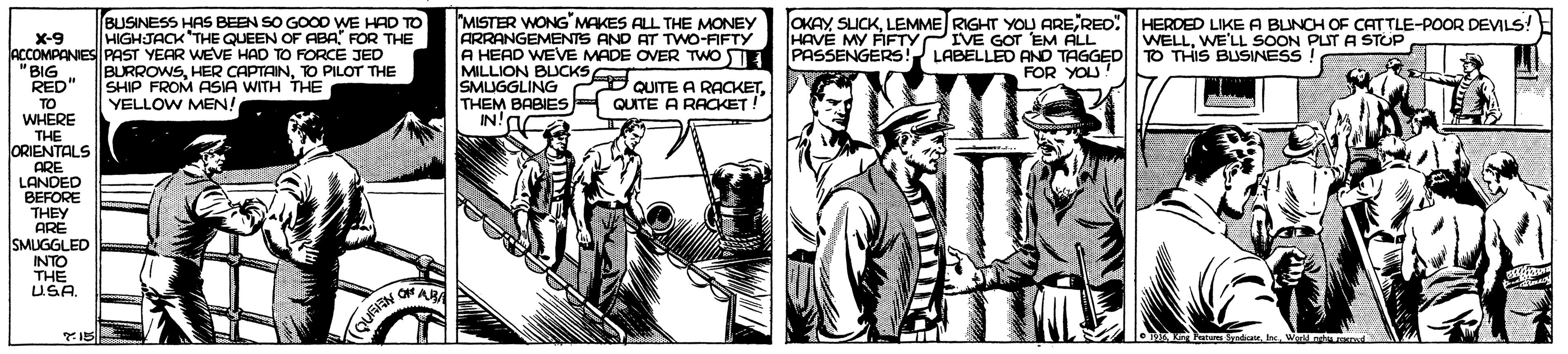 Drawing OCR: BUSINESS HAS BEEN SO GOOD WE HAD TO HIGHJACK THE QUEEN OF ABA FOR THE MISTER WONG MAKES ALL THE MONEY ARRANGEMENTS AND AT TWO-FIFTY A HEAD WEVE MADE OVER TWO E PASSENGERS! LABELLED AND TAGGED TO THIS BUSINESS MILLION BUCKS SMUGGLING QUITE A RACKETTHEM BABIES E QUITE A RACKET IN!a OKAY SLICKLEMME RIGHT YOU ARE RED" HERDED LIKE A BLINCH OF CATTLE-POOR DEVILS! HAVE MY FIFTY IVE GOT EM ALL X-9 ACCOMPANIES PAST YEAR WEVE HAD TO FORCE JED "BIG RED" TO WHERE THE ORIENTALS ARE LANDED BEFORE THEY ARÉ SMUGGLED INTO THE USAWE'LL SOON PUT A STUP FOR YOU. BURROWSTO PILOT THE SHIP FROM ASIA WITH THE YELLOW MEN! O ABA (QUREN pai IncWe n BUSINESS HAS BEEN SO GOOD WE HAD TO HIGHJACK THE QUEEN OF ABA FOR THE MISTER WONG MAKES ALL THE MONEY ARRANGEMENTS AND AT TWO-FIFTY A HEAD WEVE MADE OVER TWO E PASSENGERS! LABELLED AND TAGGED TO THIS BUSINESS MILLION BUCKS SMUGGLING QUITE A RACKETTHEM BABIES E QUITE A RACKET IN!a OKAY SLICKLEMME RIGHT YOU ARE RED" HERDED LIKE A BLINCH OF CATTLE-POOR DEVILS! HAVE MY FIFTY IVE GOT EM ALL X-9 ACCOMPANIES PAST YEAR WEVE HAD TO FORCE JED "BIG RED" TO WHERE THE ORIENTALS ARE LANDED BEFORE THEY ARÉ SMUGGLED INTO THE USAWE'LL SOON PUT A STUP FOR YOU. BURROWSHER CAPTAINTO PILOT THE SHIP FROM ASIA WITH THE YELLOW MEN! O ABA (QUREN pai IncWe n