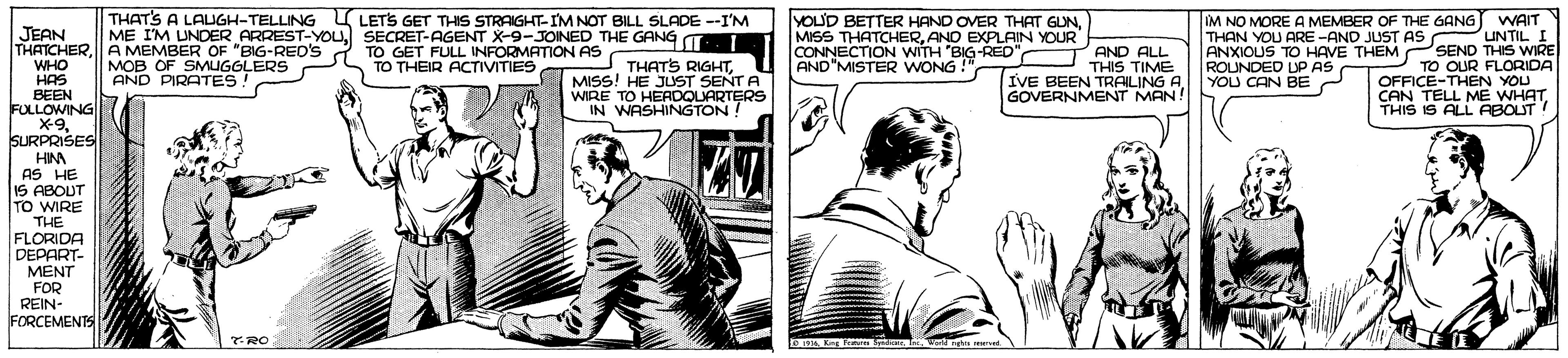 Art OCR: THATS A LAIGH-TELLING IM NO MORE A MEMBER OF THE GANG WAIT PUNTIL I ANXIOUS TO HAVE THEM SEND THIS WIRE TO OUR FLORIDA OFFICE-THEN YOU CAN TELL ME WHATTHIS IS ALL ABOUT ! L THATCHERSECRECULL IN 9-ON AS LETS GET THIS STRAIGHT-IM NOT BILL SLADE --I'M YOUD BETTER HAND OVER THAT GUNAND EXPLAIN YOUR CONNECTION WITH "BIG-RED" AND"MISTER WONG JEAN THAN YOU ARE-AND JUST AS AND ALL THATS RIGHTMISS! HE JUST SENT A WIRE TO HEADOUARTERS IN WASHINGTON: ROUNDED LP AS YOU CAN BE 2 WHO HAS BEEN FULLOWING X9SURPRIŠES HIM AS HE IS ABOUT TO WIRE THE MOB OF SMUGGLERS AND PIRATES TO THEIR ACTIVITIES THIS TIME IVE BEEN TRAILING A GOVERNMENT MAN! FLORIDA DEPART- MENT FOR REIN- FORCEMENTS TRO Ka Fe . kn med. THATS A LAIGH-TELLING IM NO MORE A MEMBER OF THE GANG WAIT PUNTIL I ANXIOUS TO HAVE THEM SEND THIS WIRE TO OUR FLORIDA OFFICE-THEN YOU CAN TELL ME WHATTHIS IS ALL ABOUT ! L THATCHERA MEMBER OF "BIGST-YOuSECRECULL IN 9-ON AS LETS GET THIS STRAIGHT-IM NOT BILL SLADE --I'M YOUD BETTER HAND OVER THAT GUNMISS THATCHERAND EXPLAIN YOUR CONNECTION WITH "BIG-RED" AND"MISTER WONG JEAN THAN YOU ARE-AND JUST AS AND ALL THATS RIGHTMISS! HE JUST SENT A WIRE TO HEADOUARTERS IN WASHINGTON: ROUNDED LP AS YOU CAN BE 2 WHO HAS BEEN FULLOWING X9SURPRIŠES HIM AS HE IS ABOUT TO WIRE THE MOB OF SMUGGLERS AND PIRATES TO THEIR ACTIVITIES THIS TIME IVE BEEN TRAILING A GOVERNMENT MAN! FLORIDA DEPART- MENT FOR REIN- FORCEMENTS TRO Ka Fe . kn med.