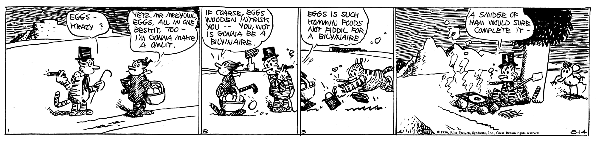 Line art OCR: YETZMR MEeyowL EGGSALL IN ONE BESTITTO0 - 'M GONNA MAKE À OMLIT. IP COARSEEGGS WOODEN INTRISK YOU EGGS IS SUCH rammIN FOODS NOr FIDDIL FOR A BILYNAIRE A SMIDGE OF HAM WOULD SURE COMPLETE IT - EGGS KRAZY ? YOUWOT Is GONA BE 4 BILY/NAIRE SyndcateGas an ng ne 8-14 YETZMR MEeyowL EGGSALL IN ONE BESTITTO0 - 'M GONNA MAKE À OMLIT. IP COARSEEGGS WOODEN INTRISK YOU EGGS IS SUCH rammIN FOODS NOr FIDDIL FOR A BILYNAIRE A SMIDGE OF HAM WOULD SURE COMPLETE IT - EGGS KRAZY ? YOUWOT Is GONA BE 4 BILY/NAIRE SyndcateGas an ng ne 8-14