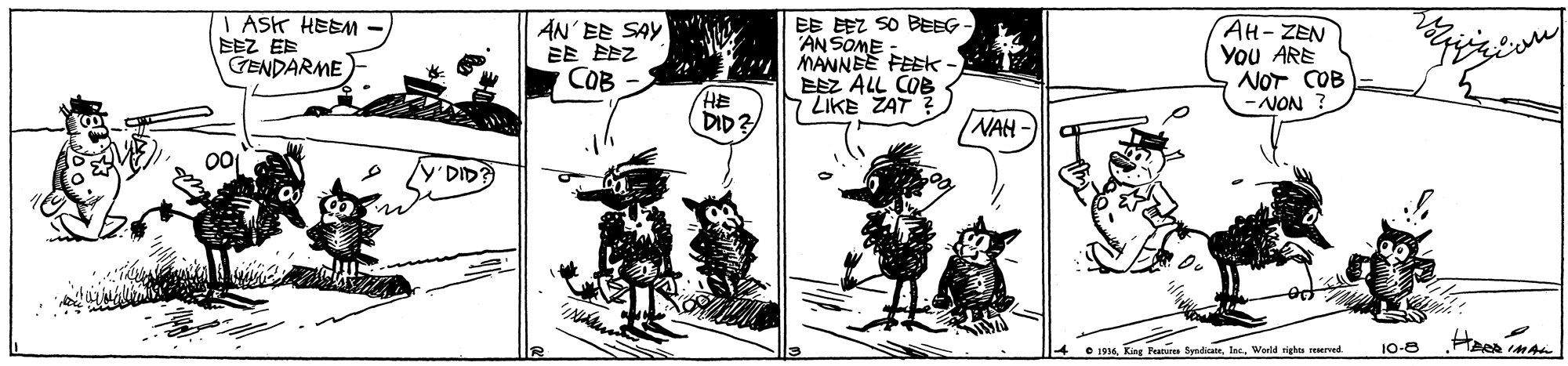 Rectangle OCR: I ASK HEEM EEZ EE GENDARME EE EEZ SO BEEG AN SOME MANNEE FEEK- EEZ ALL COB LIKE ZAT AH-ZEN You ARE NOT COB -NON AN' EE SAY COB HE DID ? NAH 00 Y'DID? 4 1916World vighs erved. 10-8 I ASK HEEM EEZ EE GENDARME EE EEZ SO BEEG AN SOME MANNEE FEEK- EEZ ALL COB LIKE ZAT AH-ZEN You ARE NOT COB -NON AN' EE SAY COB HE DID ? NAH 00 Y'DID? 4 1916King Panur SyndiaWorld vighs erved. 10-8