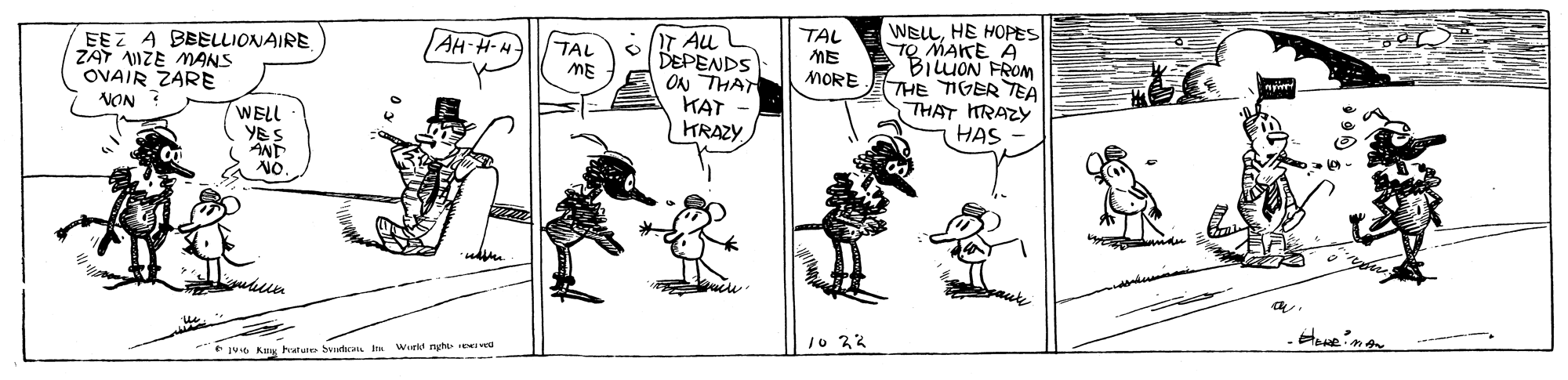 Parallel OCR: EEZ A BBELLIONAIRE ZAT UIZE MANS OVAIR ZARE NON ? T Au L DEPENDS ON THAT KAT KRAZY WELLHE HOPES TO MAKE A BILION FROM THE TIGER TEA THAT HRAZY HAS TAL ME MORE AH-H-H- TAL ME WELL YE S NO. 10 22 * j46 Ky hatuo butcan Wurid ryh d ----- EEZ A BBELLIONAIRE ZAT UIZE MANS OVAIR ZARE NON ? T Au L DEPENDS ON THAT KAT KRAZY WELLHE HOPES TO MAKE A BILION FROM THE TIGER TEA THAT HRAZY HAS TAL ME MORE AH-H-H- TAL ME WELL YE S NO. 10 22 * j46 Ky hatuo butcan Wurid ryh d -----