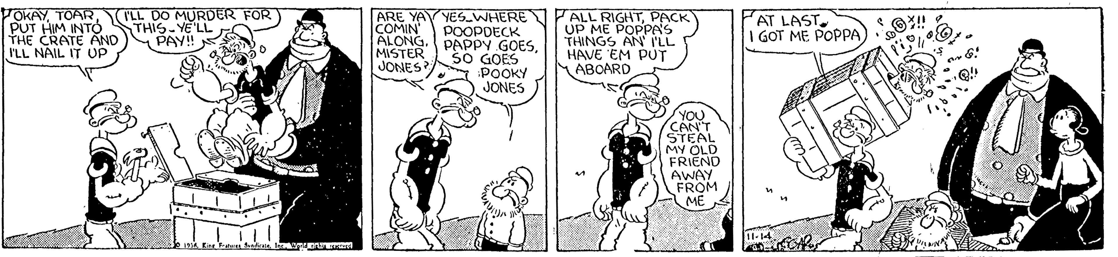 Fictional character OCR: VOKAYPUT HIM INTO STHIS-YE'LL THE CRATE AND I'LL NAIL IT UP FALL RIGHTPACK UP ME POPPAS THINGS AN ILL HAVE EM PUT YABOARD (ILL DO MURDER FOR ARE YAY YES WHERE POOPDECK PAPPY GOESSO GOES POOKY JONES AT LAST. I GOT ME POPPA COMIN ALONG MISTER JONES PAY! YOU CANT STEAL MY OLD FRIEND AWAY FROM ME VOKAYPUT HIM INTO STHIS-YE'LL THE CRATE AND I'LL NAIL IT UP FALL RIGHTPACK UP ME POPPAS THINGS AN ILL HAVE EM PUT YABOARD (ILL DO MURDER FOR ARE YAY YES WHERE POOPDECK PAPPY GOESSO GOES POOKY JONES AT LAST. I GOT ME POPPA COMIN ALONG MISTER JONES PAY! YOU CANT STEAL MY OLD FRIEND AWAY FROM ME