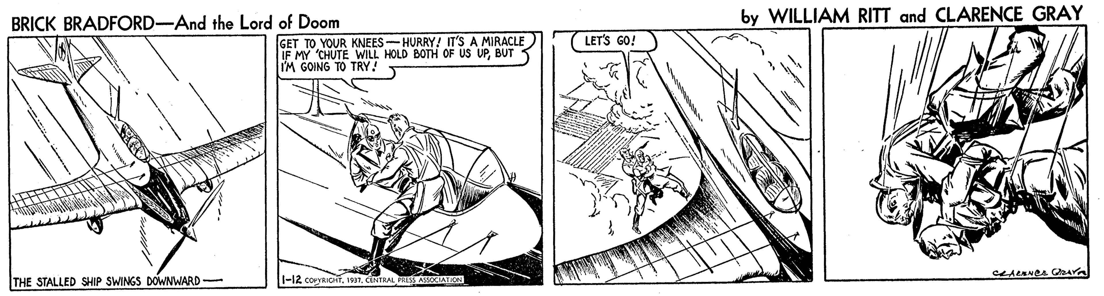 Coloring book OCR: BRICK BRADFORD-And the Lord of Doom by WILLIAM RITT and CLARENCE GRAY GET TO YOUR KNEES-HURRY! IT'S A MIRACLE IF MY 'CHUTE WILL HOLD BOTH OF US UPBUT IM GOING TO TRY! LETS GO! THE STALLED SHIP SWINGS DOWNWARD- -12 coyRICHT1937. CENTRAL PRISS ASOCIATION BRICK BRADFORD-And the Lord of Doom by WILLIAM RITT and CLARENCE GRAY GET TO YOUR KNEES-HURRY! IT'S A MIRACLE IF MY 'CHUTE WILL HOLD BOTH OF US UPBUT IM GOING TO TRY! LETS GO! THE STALLED SHIP SWINGS DOWNWARD- -12 coyRICHT1937. CENTRAL PRISS ASOCIATION