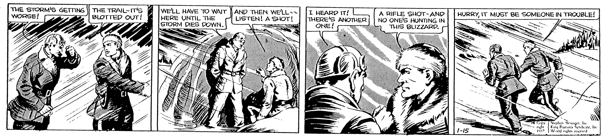 Fictional character OCR: THE STORM'S GETTNG WORSE! THE TRAIL-T'S BLOTTED OUT! WE'LL HAVE TO WAIT HERE UNTIL THE STORM DIES DOWN. AND THEN WE'LL LISTEN! A SHOT! I HEARD IT! THERE'S ANOTHER ONE! A RIFLE SHOT-AND NO ONE'S HUNTING IN THIS BLIZZARD. HURRYIT MUST BE SOMEONE IN TROUBLE! 1-15 1i wld nghes serwt THE STORM'S GETTNG WORSE! THE TRAIL-T'S BLOTTED OUT! WE'LL HAVE TO WAIT HERE UNTIL THE STORM DIES DOWN. AND THEN WE'LL LISTEN! A SHOT! I HEARD IT! THERE'S ANOTHER ONE! A RIFLE SHOT-AND NO ONE'S HUNTING IN THIS BLIZZARD. HURRYIT MUST BE SOMEONE IN TROUBLE! 1-15 1i wld nghes serwt