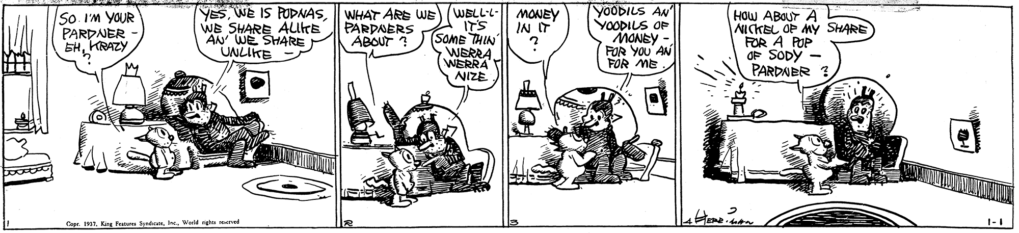 Art OCR: YES|| WHAT ARE WE WE SHARE AUKE AN WE SHARE UNLIKE WELL-L- IT'S (SOME THIN WERRA WERRA NIZE YOODILS AN YOODILS OP MONSY FOR YOU AN FOR ME HOW ABOUT A NICKEL OP MY SHARE FOR A POP OF SODY - PARDNER So. I'M YOUR PARDNER EHKRAZY PARDNERS ABOUT ? MONEY IN IT Cepe. 1937Werld nghe secrved 1-1 YESWE IS PODAAS|| WHAT ARE WE WE SHARE AUKE AN WE SHARE UNLIKE WELL-L- IT'S (SOME THIN WERRA WERRA NIZE YOODILS AN YOODILS OP MONSY FOR YOU AN FOR ME HOW ABOUT A NICKEL OP MY SHARE FOR A POP OF SODY - PARDNER So. I'M YOUR PARDNER EHKRAZY PARDNERS ABOUT ? MONEY IN IT Cepe. 1937King Festeres SeadacnsWerld nghe secrved 1-1