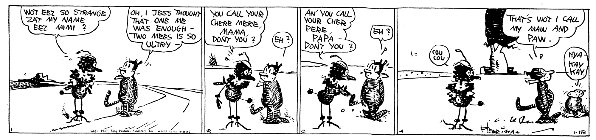 Drawing OCR: AN' YOU CALL YOUR CHER PERE PAPA DONT YOU ? THAT'S WOT I CALUL WOT EEZ SO STRANGE ZAT MY NAME BEZ MIMI ? OHI JESS THOUGH YOU CAL YOUR THAT ONE AME WAS ENOUGH Two MEES IS SO 7ULTRY GHERE MEREMAMA DONT YOU ? My MAW AND PAW - EH ? EH HYA KAY KAY 1- IR AN' YOU CALL YOUR CHER PERE PAPA DONT YOU ? THAT'S WOT I CALUL WOT EEZ SO STRANGE ZAT MY NAME BEZ MIMI ? OHI JESS THOUGH YOU CAL YOUR THAT ONE AME WAS ENOUGH Two MEES IS SO 7ULTRY GHERE MEREMAMA DONT YOU ? My MAW AND PAW - EH ? EH HYA KAY KAY 1- IR