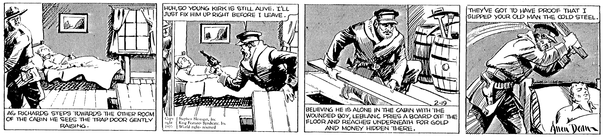 Art OCR: HUHSO YOUNG KIRK IS STILL AUVE. I'LL JUST FIX HIM UP RIGHT BEFORE I LEAVE. THEYVE GOr TO HAVE PROOF THAT I SUPPED YOUR OLD MAN THE COLD STEEL 2-19 AS RICHARDEG STEPS TUWARDS THE OTHER ROOM OF THE CABIN HE SEES THE TRAP DOOR GENTLY BELIEVING HE IS ALONE IN THE CABIN WITH THE WOUNDED BOYLEBLANC PRIES A BOARD OFF THE FLOOR AND REACHES UNDERNEAIH FOR GOLD AND MONEY HIDDEN THERE. In. Wield rahis VIvd A Anen Deana RAISING. HUHSO YOUNG KIRK IS STILL AUVE. I'LL JUST FIX HIM UP RIGHT BEFORE I LEAVE. THEYVE GOr TO HAVE PROOF THAT I SUPPED YOUR OLD MAN THE COLD STEEL 2-19 AS RICHARDEG STEPS TUWARDS THE OTHER ROOM OF THE CABIN HE SEES THE TRAP DOOR GENTLY BELIEVING HE IS ALONE IN THE CABIN WITH THE WOUNDED BOYLEBLANC PRIES A BOARD OFF THE FLOOR AND REACHES UNDERNEAIH FOR GOLD AND MONEY HIDDEN THERE. In. Wield rahis VIvd A Anen Deana RAISING.