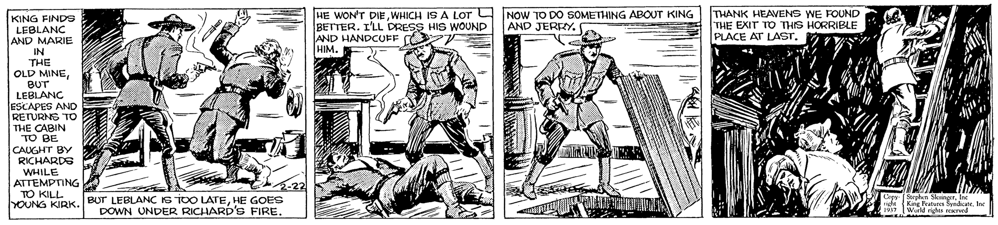 Drawing OCR: KING FINDS LEBLANC AND MARIE IN THE OLD MINEWHICH IS A LOr 4 NOW TO DO SOMETHING ABOUT KING BETTER. I'LL DRESS HIS WwOUND AND HANDCUFF HIM. THANK HEAVENS WE FOUND THE EXIT TO THIS HORRIBLE PLACE AT LAST. AND JERRY. BUT LEBLANC ESCAPES AND RETURNS TO THE CABIN TO BE CAUGHT BY RICHARDS WHILE ATTEMPTING TO KILL bOUNG KIRK.BUT LEBLANC IS TOO LATEHE GOES Stephen SlesingeerIne DOWN UNDER RICHARD'S FIRE. Wurld nghA KING FINDS LEBLANC AND MARIE IN THE OLD MINEHE WON'T DIEWHICH IS A LOr 4 NOW TO DO SOMETHING ABOUT KING BETTER. I'LL DRESS HIS WwOUND AND HANDCUFF HIM. THANK HEAVENS WE FOUND THE EXIT TO THIS HORRIBLE PLACE AT LAST. AND JERRY. BUT LEBLANC ESCAPES AND RETURNS TO THE CABIN TO BE CAUGHT BY RICHARDS WHILE ATTEMPTING TO KILL bOUNG KIRK.BUT LEBLANC IS TOO LATEHE GOES Stephen SlesingeerIne DOWN UNDER RICHARD'S FIRE. Wurld nghA