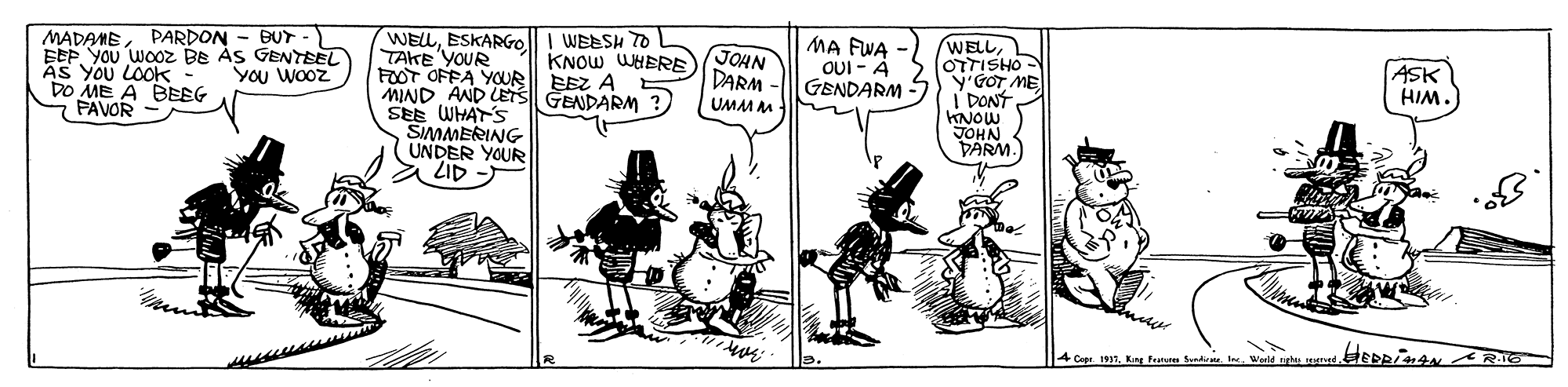Parallel OCR: MADAMEPARDON - BUT EEF YOU WOoz BE ÀS GENTEEL AS YOU LOOK DO ME A BEEG PAVOR WELLESKARGO TAKE YOUR FOOT OFFA YOUR EEZ A MIND AND LETS GENDARM ?) SEE WHAT'S SIMMERING UNDER YOUR ZID WEESH TO KNOW WHERE (JOHN MA FWA OUI - 4 GENDARM WELLOTTISHO - Y'GOT ME I DONT KNOW You Wooz ASK HIM. DARM - UMM AM NHO DARM 4 Capt 197Kng Fa Serdr. la MADAMEPARDON - BUT EEF YOU WOoz BE ÀS GENTEEL AS YOU LOOK DO ME A BEEG PAVOR WELLESKARGO TAKE YOUR FOOT OFFA YOUR EEZ A MIND AND LETS GENDARM ?) SEE WHAT'S SIMMERING UNDER YOUR ZID WEESH TO KNOW WHERE (JOHN MA FWA OUI - 4 GENDARM WELLOTTISHO - Y'GOT ME I DONT KNOW You Wooz ASK HIM. DARM - UMM AM NHO DARM 4 Capt 197Kng Fa Serdr. la