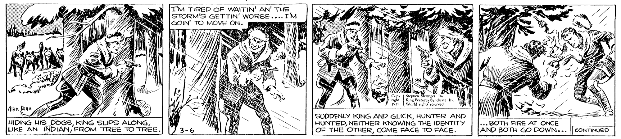 Fictional character OCR: TM TIRED OF WAITIN' AN' THE STORM'S GETTIN' WORSE....IM GOIN' TO MOVE ON.Cagy Stephe Snet Kitg Peatute Syda is Wiel rad seerwd Alkn Dam HIDING HIS DOGSLIKE AN INDIAN FROM TREE TO TRÉE. SUDDENLY KING AND GLICKHUNTER AND HUNTEDNETHER KNOWING THE IDENTITY OF THE OTHERCOME FACE TO FACE. ..BOTH FIRE AT ONCE V3-6 AND BOTH GO DOWN... CONTINUED TM TIRED OF WAITIN' AN' THE STORM'S GETTIN' WORSE....IM GOIN' TO MOVE ON.Cagy Stephe Snet Kitg Peatute Syda is Wiel rad seerwd Alkn Dam HIDING HIS DOGSKING SLIPS ALONGLIKE AN INDIAN FROM TREE TO TRÉE. SUDDENLY KING AND GLICKHUNTER AND HUNTEDNETHER KNOWING THE IDENTITY OF THE OTHERCOME FACE TO FACE. ..BOTH FIRE AT ONCE V3-6 AND BOTH GO DOWN... CONTINUED