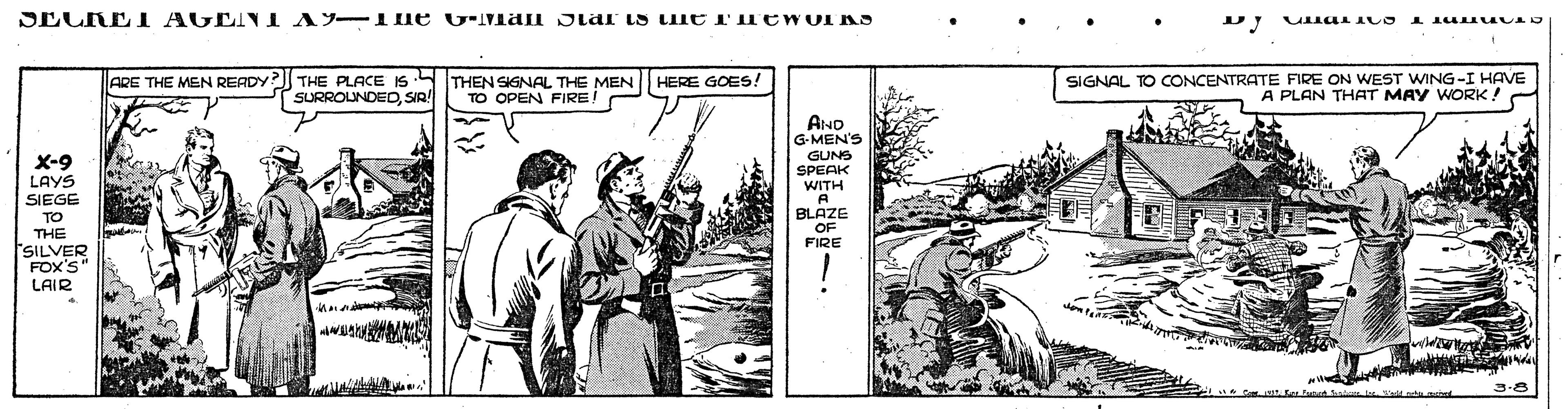 Illustration OCR: SECRE I AGEIN I AY-Ine G-IVan Jlar LS Lue rirewoI KS ARE THE MEN READY THE PLACE IS SURROUNDEDSIR! THEN SIGNAL THE MEN HERE GOES! TO OPEN FIRE! SIGNAL TO CONCENTRATE FIRE ON WEST WING-I HAVE A PLAN THAT MAY WORK! AND G-MEN'S GUNS SPEAK WITH X-9 LAYS SIEGE BLAZE OF FIRE TO THE SILVER FOX'S" LAIR SECRE I AGEIN I AY-Ine G-IVan Jlar LS Lue rirewoI KS ARE THE MEN READY THE PLACE IS SURROUNDEDSIR! THEN SIGNAL THE MEN HERE GOES! TO OPEN FIRE! SIGNAL TO CONCENTRATE FIRE ON WEST WING-I HAVE A PLAN THAT MAY WORK! AND G-MEN'S GUNS SPEAK WITH X-9 LAYS SIEGE BLAZE OF FIRE TO THE SILVER FOX'S" LAIR
