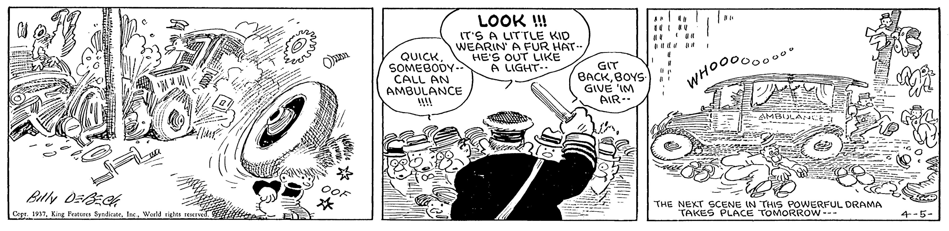Finger OCR: LOOK !! IT'S A LITTLE KID WEARIN A FUR HAT-- HE'S OUT LIKE A LIGHT- QUICKSOMEBODY.- CALL AN AMBULANCE !! GIT BACKBOYS GIVE 'IM AIR.. WHOOG AMBU?A Copt. 1937World sights rEred. THE NEXT SCENE IN THIS POWERFUL DRAMA TAKES PLACE TOMORROW --- 4-5- LOOK !! IT'S A LITTLE KID WEARIN A FUR HAT-- HE'S OUT LIKE A LIGHT- QUICKSOMEBODY.- CALL AN AMBULANCE !! GIT BACKBOYS GIVE 'IM AIR.. WHOOG AMBU ? A Copt. 1937King Festures SyndicateWorld sights rEred. THE NEXT SCENE IN THIS POWERFUL DRAMA TAKES PLACE TOMORROW --- 4-5-