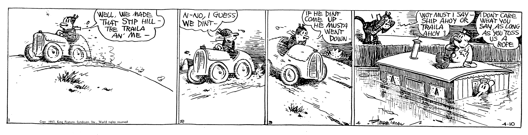 Vehicle OCR: WELLWE MADE THAT STIP HIL THE TRAILA AN' ME N-NOI GUESS WE DINT- 7IP HE DINT (CoME UP HE MUSTA WENT DOWN - WOT MUSTI SAY - DONT CARE WHAT YOU SAY AS LONG As YOU TOSS US ROPE SHIP AHOY OR TRAILA AHOY Cope 1917Werld nghu reetee 4-10 WELLWE MADE THAT STIP HIL THE TRAILA AN' ME N-NOI GUESS WE DINT- 7IP HE DINT (CoME UP HE MUSTA WENT DOWN - WOT MUSTI SAY - DONT CARE WHAT YOU SAY AS LONG As YOU TOSS US ROPE SHIP AHOY OR TRAILA AHOY Cope 1917Kng Features Syndate. IWerld nghu reetee 4-10