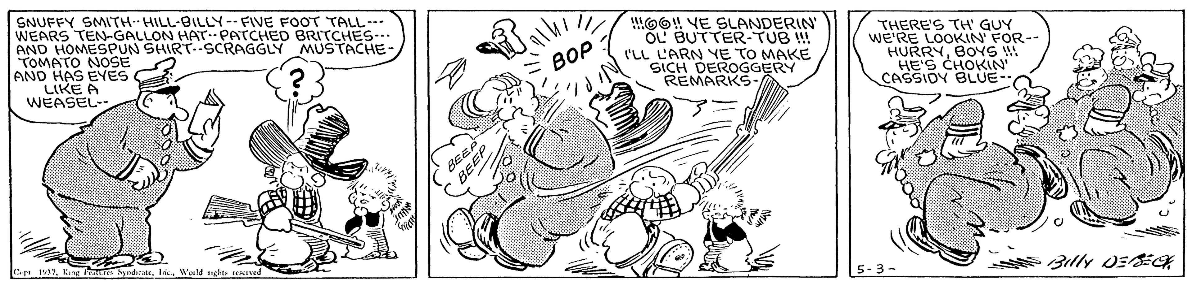 Sleeve OCR: SNUFFY SMITH HILL-BILLY-- FIVE FOOT TALL- WEARS TEN-GALLON HAT-PATCHED BRITCHES-.. AND HOMESPUN SHIRT--SCRAGGLY MUSTACHE- TOMATO NOSE AND HAS EYES LIKE A WEASEL- O6! VE SLANDERIN OL BUTTER-TUB !! I'LL L'ARN YE TO MAKE SICH DEROGGERY REMARKS THERE'S TH' GUY WE'RE LOOKIN' FOR-- HURRYBOYS HE'S CHOKIN CASSIOY BLUE- BOP BEEP Br 1937Wold nghts rererved E Billy O3ECH 5-3- SNUFFY SMITH HILL-BILLY-- FIVE FOOT TALL- WEARS TEN-GALLON HAT-PATCHED BRITCHES-.. AND HOMESPUN SHIRT--SCRAGGLY MUSTACHE- TOMATO NOSE AND HAS EYES LIKE A WEASEL- O6! VE SLANDERIN OL BUTTER-TUB !! I'LL L'ARN YE TO MAKE SICH DEROGGERY REMARKS THERE'S TH' GUY WE'RE LOOKIN' FOR-- HURRYBOYS HE'S CHOKIN CASSIOY BLUE- BOP BEEP Br 1937Kung featre SndcateWold nghts rererved E Billy O3ECH 5-3-