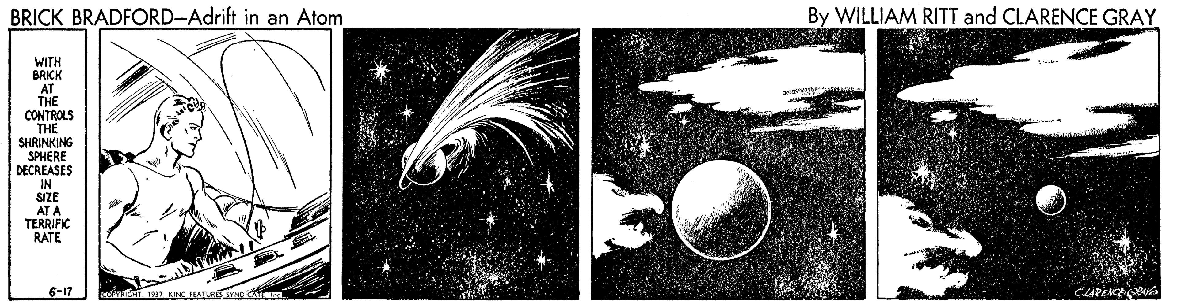 Monochrome OCR: BRICK BRADFORD-Adrift in an Atom By WILLIAM RITT and CLARENCE GRAY WITH BRICK AT THE CONTROLS THE SHRINKING SPHERE DECREASES IN SIZE AT A TERRIFIC RATE 6-17 Dotane 19 KING EATURSYND a BRICK BRADFORD-Adrift in an Atom By WILLIAM RITT and CLARENCE GRAY WITH BRICK AT THE CONTROLS THE SHRINKING SPHERE DECREASES IN SIZE AT A TERRIFIC RATE 6-17 Dotane 19 KING EATURSYND a