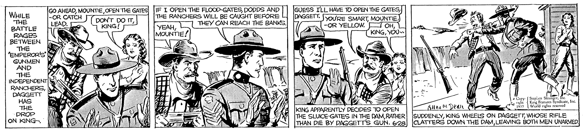 Sun hat OCR: GO AHEADDODDS AND -OR CATCH LEAD. GUESS ILL HAVE TO OPEN THE GATESMOUNTIE -OR YELLOW. F OHL (KINGYOU WHILE THE BATTLE RAGES BETWEEN THE 'EMPERORS GUNMEN AND THE INDEPENDENT RANCHERSDAGGETT HAS THE DROP ON KING (DON'T DO ITKING! THE RANCHERS WILL BE CAUGHT BEFORE YEAHTHEY CAN REACH THE BANKS MOUNTIE! - Cipy. (Sepien Slesing Allea M Dealn i Karg Peaturen SyndiceIne. N917 Werld ndes rexrved KING APPARENTmY DECIDES TO OPEN THE SLUICE GATES IN THE DAMWHOSE RIFLE THAN DIE BY DAGGETT'S GUN. 628 CLATTERS DOWN THE DAMLEAVING BOTH MEN UNARMED GO AHEADOPEN THE GATES IF I OPEN THE FLOOD-GATESDODDS AND -OR CATCH LEAD. GUESS ILL HAVE TO OPEN THE GATESDAGGETT. YOURE SMARTMOUNTIE -OR YELLOW. F OHL (KINGYOU WHILE THE BATTLE RAGES BETWEEN THE 'EMPERORS GUNMEN AND THE INDEPENDENT RANCHERSDAGGETT HAS THE DROP ON KING (DON'T DO ITKING! THE RANCHERS WILL BE CAUGHT BEFORE YEAHTHEY CAN REACH THE BANKS MOUNTIE! - Cipy. (Sepien Slesing Allea M Dealn i Karg Peaturen SyndiceIne. N917 Werld ndes rexrved KING APPARENTmY DECIDES TO OPEN THE SLUICE GATES IN THE DAMRATHER SUDDENLYKING WHEELS ON DAGGETTWHOSE RIFLE THAN DIE BY DAGGETT'S GUN. 628 CLATTERS DOWN THE DAMLEAVING BOTH MEN UNARMED