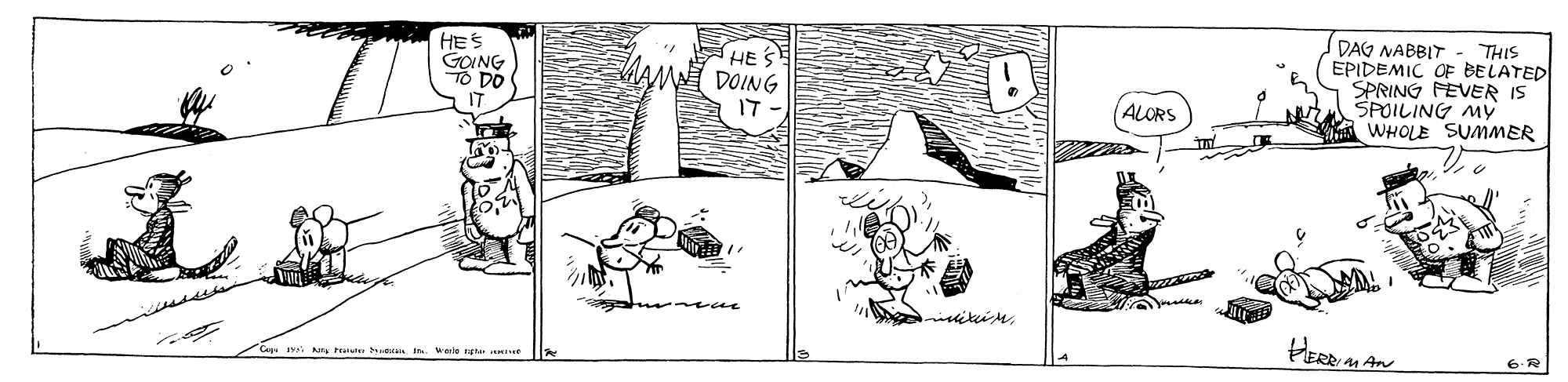 Art OCR: HES GOING TO DO IT DAG NABBIT EHE S DOING IT THIS EPIDEMIC OF BELATED SPRING FEVER IS SPOILING MY WHOLE SUMMER (ALORS 6-R HES GOING TO DO IT DAG NABBIT EHE S DOING IT THIS EPIDEMIC OF BELATED SPRING FEVER IS SPOILING MY WHOLE SUMMER (ALORS 6-R