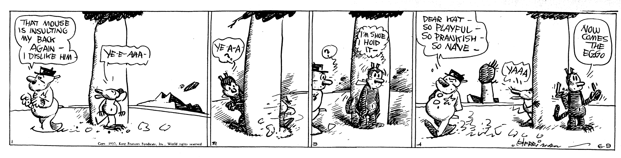 Illustration OCR: DEAR KAT so PLAYFUL SO PRANITISH SO NAVE NOW COMES THE EGGO 20NS W.I I HOID THAT MOUSE IS INSULTING My BACK AGAIN I DISLIKE HIM - YE A-A YE-EAAA- CeKine Fred Syndeat Weld ngt ure DEAR KAT so PLAYFUL SO PRANITISH SO NAVE NOW COMES THE EGGO 20NS W.I I HOID THAT MOUSE IS INSULTING My BACK AGAIN I DISLIKE HIM - YE A-A YE-EAAA- CeKine Fred Syndeat Weld ngt ure