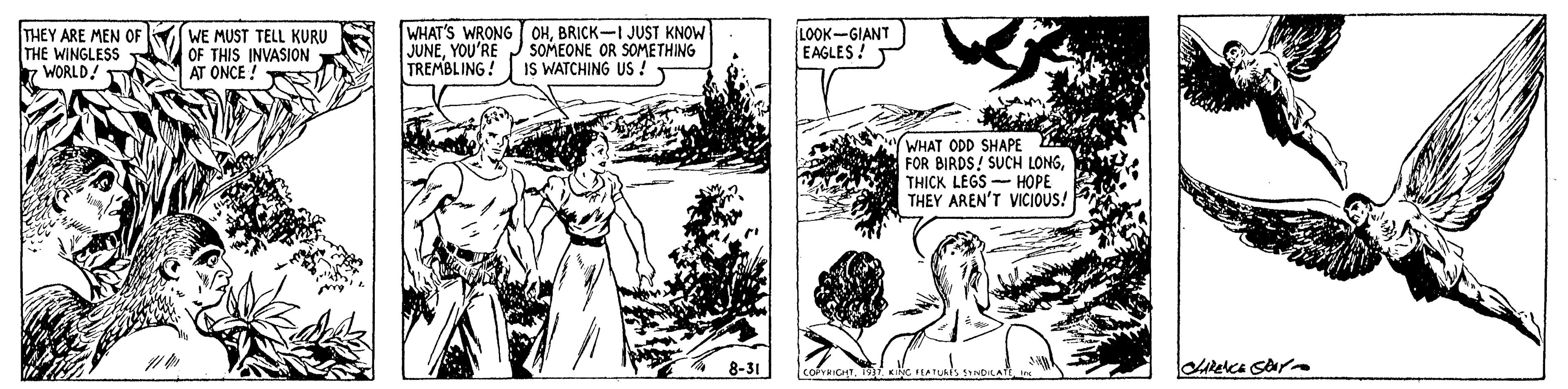 Adaptation OCR: THEY ARE MEN OF THE WINGLESS 7 WORLD! WE MUST TELL KURU OF THIS INVASION AT ONCE ! WHAT'S WRONG OHBRICK-I JUST KNOW JUNEYOU'RE TREMBLING! SOMEONE OR SOMETHING IS WATCHING US ! ILOOK-GIANT EAGLES! WHAT ODD SHAPE FOR BIRDS! SUCH LONGTHICK LEGS - HOPE THEY AREN'T VICIOUS! 8-31 reca Sar THEY ARE MEN OF THE WINGLESS 7 WORLD! WE MUST TELL KURU OF THIS INVASION AT ONCE ! WHAT'S WRONG OHBRICK-I JUST KNOW JUNEYOU'RE TREMBLING! SOMEONE OR SOMETHING IS WATCHING US ! ILOOK-GIANT EAGLES! WHAT ODD SHAPE FOR BIRDS! SUCH LONGTHICK LEGS - HOPE THEY AREN'T VICIOUS! 8-31 reca Sar