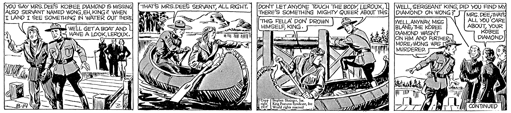 Drawing OCR: YOU SAY MRS. DEES KOBEE DIAMOND S MISSING THATS MRS.DEES SERVANTDID YOU FIND MY THERE'S SOMETHING MIGHTY QUEER ABOUT THIS DIAMOND ON WONG?MRS DEE HATS ALL YOU'CARE ABOUTYOUR KOBEE DIAMOND ÁLSO SERVANT NAMED WONGKING? WHEN I LAND I SEE SOMETHING IN WATER OUT THERE THIS FELLA DON' DROWN HIMSELFKING. WELL.ANYWAYMISS BLANETHE KOBEE DAMOND WASN'T ON HIM AND FURTHER MOREWONG WAS MURDERED. WELL GETABOAT AND I HAVE A LOOKLEROUX. 8-79 CONTINUED YOU SAY MRS. DEES KOBEE DIAMOND S MISSING THATS MRS.DEES SERVANTALL RIGHT. DONT LET ANYONE TOUCH THE BODYSERGEANT KINGDID YOU FIND MY THERE'S SOMETHING MIGHTY QUEER ABOUT THIS DIAMOND ON WONG?MRS DEE HATS ALL YOU'CARE ABOUTYOUR KOBEE DIAMOND ÁLSO SERVANT NAMED WONGKING? WHEN I LAND I SEE SOMETHING IN WATER OUT THERE THIS FELLA DON' DROWN HIMSELFKING. WELL.ANYWAYMISS BLANETHE KOBEE DAMOND WASN'T ON HIM AND FURTHER MOREWONG WAS MURDERED. WELL GETABOAT AND I HAVE A LOOKLEROUX. 8-79 CONTINUED