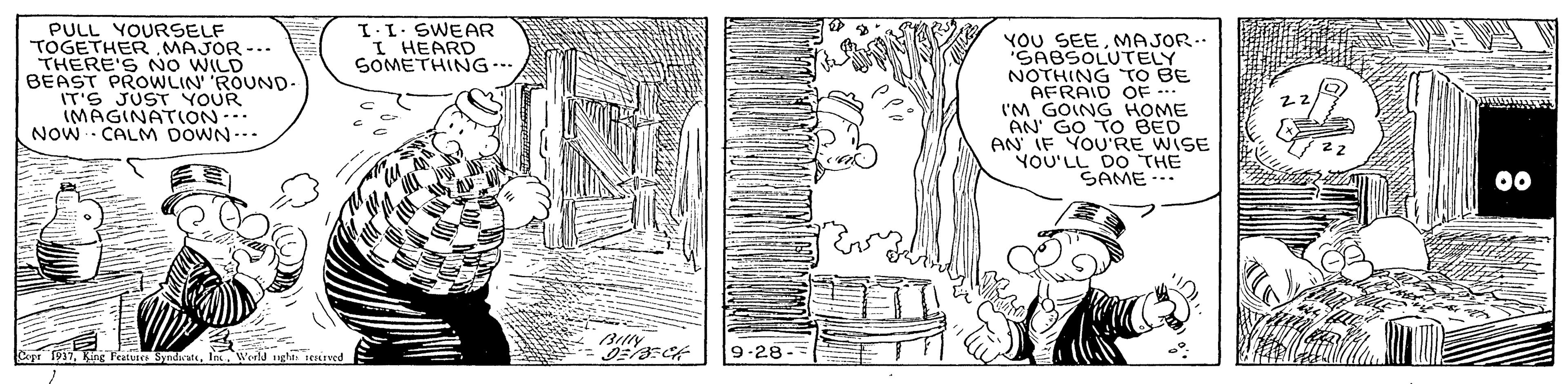 Drawing OCR: PULL YOURSELF TOGETHER MAJOR -.. THERE'S NO WILD BEAST PROWLIN 'ROUND- IT'S JUST YOUR IMAGINAT(ON... NOW - CALM DOWN-.- I.I. SWEAR I HEARD SOMETHING YOU SEEMAJOR.. SABSOLUTELY NOTHING TO BE AFRAID OF .. I'M GOING HOME AN' GO TO BED AN IF YOU'RE WISE YOU'LL DO THE SAME.. 00 1997Werld ighn seiwed 9-28 PULL YOURSELF TOGETHER MAJOR -.. THERE'S NO WILD BEAST PROWLIN 'ROUND- IT'S JUST YOUR IMAGINAT(ON... NOW - CALM DOWN-.- I.I. SWEAR I HEARD SOMETHING YOU SEEMAJOR.. SABSOLUTELY NOTHING TO BE AFRAID OF .. I'M GOING HOME AN' GO TO BED AN IF YOU'RE WISE YOU'LL DO THE SAME.. 00 1997King eatvers SyndicatWerld ighn seiwed 9-28