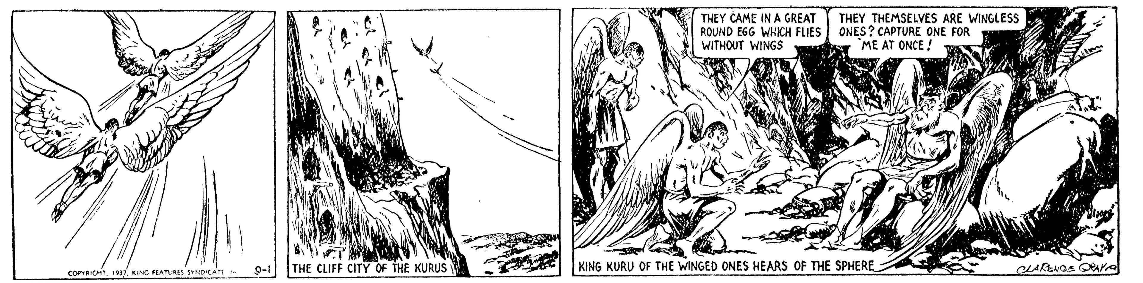 Drawing OCR: THEY CAME IN A GREAT ROUND EGG WHICH FLIES WITHOUT WINGS THEY THEMSELVES ARE WINGLESS ONES? CAPTURE ONE FOR ME AT ONCE ! COPYRICHT19s7 KING FEATURES SYNDICATE 9-1 THE CLIFF CITY OF THE KURUS KING KURU OF THE WINGED ONES HEARS OF THE SPHERE CLARENOS Oere THEY CAME IN A GREAT ROUND EGG WHICH FLIES WITHOUT WINGS THEY THEMSELVES ARE WINGLESS ONES? CAPTURE ONE FOR ME AT ONCE ! COPYRICHT19s7 KING FEATURES SYNDICATE 9-1 THE CLIFF CITY OF THE KURUS KING KURU OF THE WINGED ONES HEARS OF THE SPHERE CLARENOS Oere