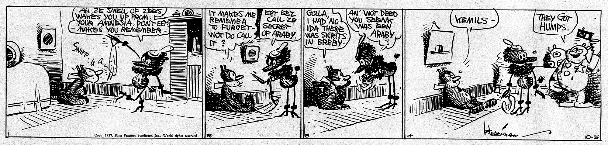 Comics OCR: TREY GOT HUMPS. AN' WOT DEED EET EZ CALL ZE GOLLAI HAD'NOLYOU SENK IDA THERE KEMILS AH ZE SMELL OP ZES WAKES yOu UF ROM YOUR AMNESIAPONTEEM MAKES YOU REMEMBER - O IT MAKES ME REMEMBA TO PURGET SECRE WOT DO CALL CF ARABY. WAS SIGRITS IT ? WAS EDN ARABY IN ERBBY SNIFF Copr 1937World rigs reerved TREY GOT HUMPS. AN' WOT DEED EET EZ CALL ZE GOLLAI HAD'NOLYOU SENK IDA THERE KEMILS AH ZE SMELL OP ZES WAKES yOu UF ROM YOUR AMNESIAPONTEEM MAKES YOU REMEMBER - O IT MAKES ME REMEMBA TO PURGET SECRE WOT DO CALL CF ARABY. WAS SIGRITS IT ? WAS EDN ARABY IN ERBBY SNIFF Copr 1937King Fean SyndcanWorld rigs reerved