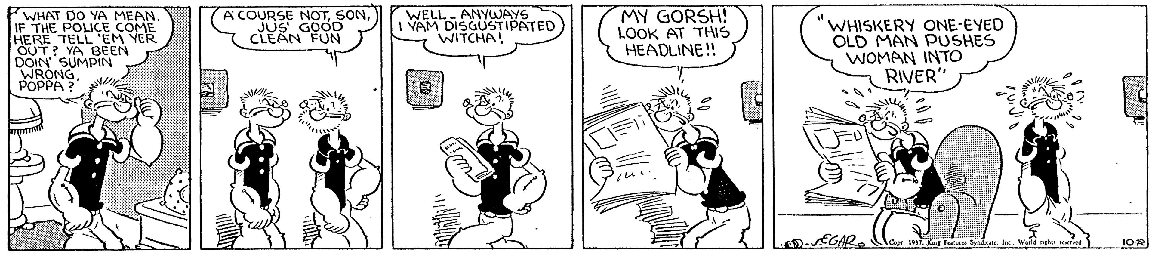 Font OCR: WHAT DO YA MEAN IF THE POLICE COME HERE TELL EM YER OUT? YA BEEN DOIN SUMPIN WRONG POPPA WELL- ANYWAYS I YAM DISGUSTIPATED WITCHA! MY GORSH! LOOK AT THIS HEADLINE! A COURSE NOT"WHISKERY ONE-EYED OLD MAN PUSHES WOMAN INTO RIVER' 7. Kg Peuu SyadeuaWuld rgh 1OR WHAT DO YA MEAN IF THE POLICE COME HERE TELL EM YER OUT? YA BEEN DOIN SUMPIN WRONG POPPA WELL- ANYWAYS I YAM DISGUSTIPATED WITCHA! MY GORSH! LOOK AT THIS HEADLINE! A COURSE NOT"WHISKERY ONE-EYED OLD MAN PUSHES WOMAN INTO RIVER' 7. Kg Peuu SyadeuaWuld rgh 1OR