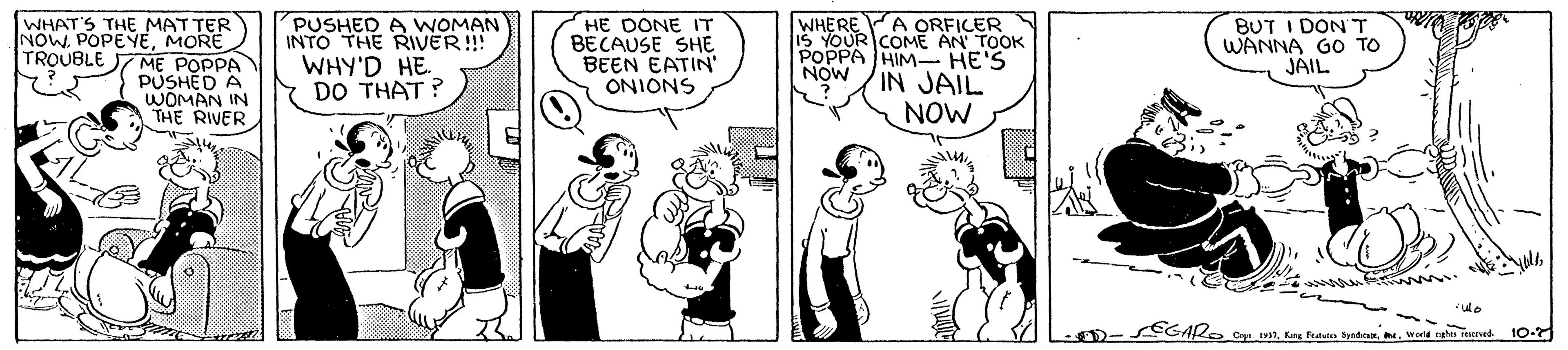 Drawing OCR: PUSHED A WOMAN INTO THE RIVER!! WHY'D HE. DO THAT ? A ORFICER WHAT'S THE MAT TER NOWMORE ME POPPA PUSHED A WOMAN IN THE RIVER. HE DONE IT BECAUSE SHE BEEN EATIN' ONIONS WHERERICOME AN TOOK POPPA HIM- HE'S IN JAIL NOW BUT I DON T WANNA GO TO JAIL IS TROUBLE NOW EGAR. Capt IV7Worl rel ud 10-7 PUSHED A WOMAN INTO THE RIVER!! WHY'D HE. DO THAT ? A ORFICER WHAT'S THE MAT TER NOWMORE ME POPPA PUSHED A WOMAN IN THE RIVER. HE DONE IT BECAUSE SHE BEEN EATIN' ONIONS WHERERICOME AN TOOK POPPA HIM- HE'S IN JAIL NOW BUT I DON T WANNA GO TO JAIL IS TROUBLE NOW EGAR. Capt IV7Kang Ftata SysdenWorl rel ud 10-7
