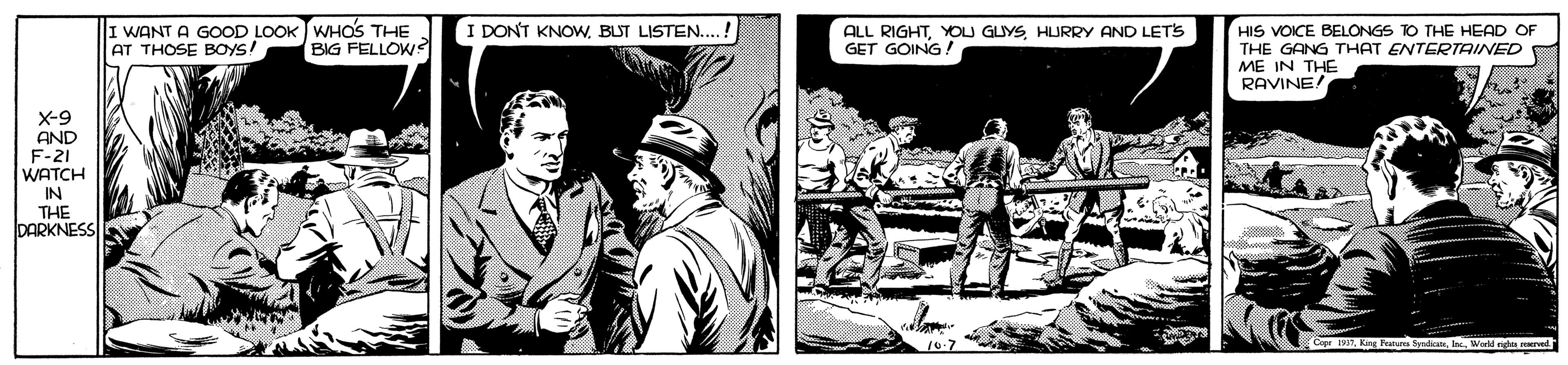 Comics OCR: I WANT A GOOD LOOK WHOS THE AT THOSE BOYS! I DONT KNOWBUT LISTEN.... ! HIS VOICE BELONGS TO THE HEAD OF THE GANG THAT ENTERTRINED ME IN THE RAVINE! BIG FELLOW ALL RIGHTYOU GUYS HURRY AND LETSS GET GOING X-9 AND F-21 WATCH IN THE DARKNESS WWel n r I WANT A GOOD LOOK WHOS THE AT THOSE BOYS! I DONT KNOWBUT LISTEN.... ! HIS VOICE BELONGS TO THE HEAD OF THE GANG THAT ENTERTRINED ME IN THE RAVINE! BIG FELLOW ALL RIGHTYOU GUYS HURRY AND LETSS GET GOING X-9 AND F-21 WATCH IN THE DARKNESS WK SadianWel n r