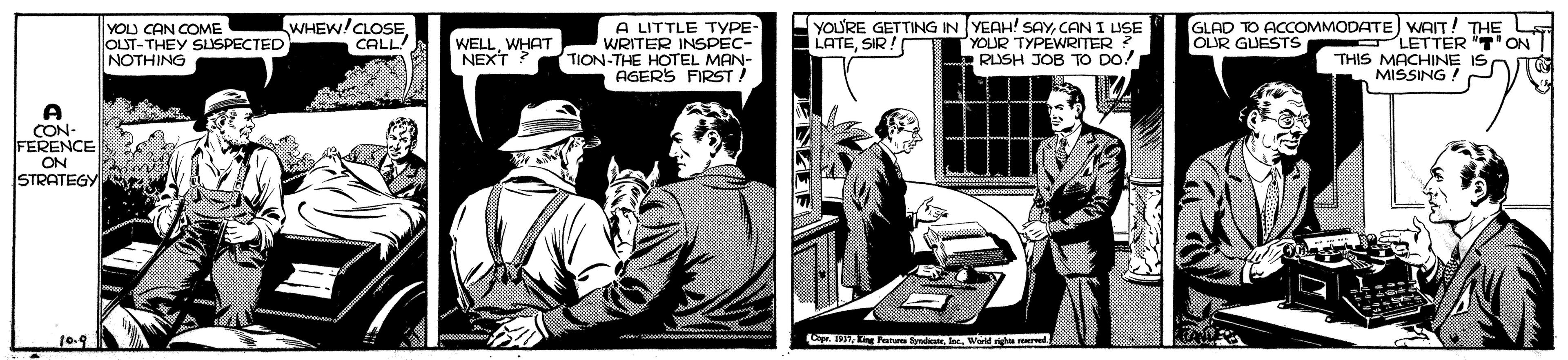 Fictional character OCR: YOU CAN COME OLST-THEY SUSPECTED NOTHING WHEW/CLOSE CALL! A LITTLE TYPE- WRITER INSPEC- (TION-THE HOTEL MAN- AGERS FIRST ! yOU'RE GETTING IN YEAH! SAYCAN I USE YOUR TYPEWRITER ? RUSH JOB TO DO! GLAD TO ACCOMMODATE) WAIT! THE L OUR GUESTS LETTER "T'ON THIS MACHINE MISSING! WELLWHAT NEXT ? LATESIR! CON- FERENCE ON STRATEGY 10.9 C Fan yIn. Word righe nved YOU CAN COME OLST-THEY SUSPECTED NOTHING WHEW/CLOSE CALL! A LITTLE TYPE- WRITER INSPEC- (TION-THE HOTEL MAN- AGERS FIRST ! yOU'RE GETTING IN YEAH! SAYCAN I USE YOUR TYPEWRITER ? RUSH JOB TO DO! GLAD TO ACCOMMODATE) WAIT! THE L OUR GUESTS LETTER "T'ON THIS MACHINE MISSING! WELLWHAT NEXT ? LATESIR! CON- FERENCE ON STRATEGY 10.9 C Fan yIn. Word righe nved