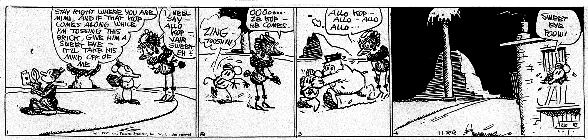 Humour OCR: STAY RIGHT WHERE YOU ARE)/ NEEL MIMIAND IF THAT COMÉS ALONG WHILE SIHL SNISSQ WA BRICK GIVE HIM A SWEET EYE - ITL TAKE HIS MIND OFF OF ME Ze oP - HE COMES. ALo Kop ALLO - AULC ALLO ... SWEET EYE FOOWI KOP SAY - ALLO "KOP VAIR SWEETTOOSHAYS EH ? ZING JAIL Ger 1912. K Fetu Senégir. ler. Werld ngtes served 1I-RR STAY RIGHT WHERE YOU ARE)/ NEEL MIMIAND IF THAT COMÉS ALONG WHILE SIHL SNISSQ WA BRICK GIVE HIM A SWEET EYE - ITL TAKE HIS MIND OFF OF ME Ze oP - HE COMES. ALo Kop ALLO - AULC ALLO ... SWEET EYE FOOWI KOP SAY - ALLO "KOP VAIR SWEETTOOSHAYS EH ? ZING JAIL Ger 1912. K Fetu Senégir. ler. Werld ngtes served 1I-RR
