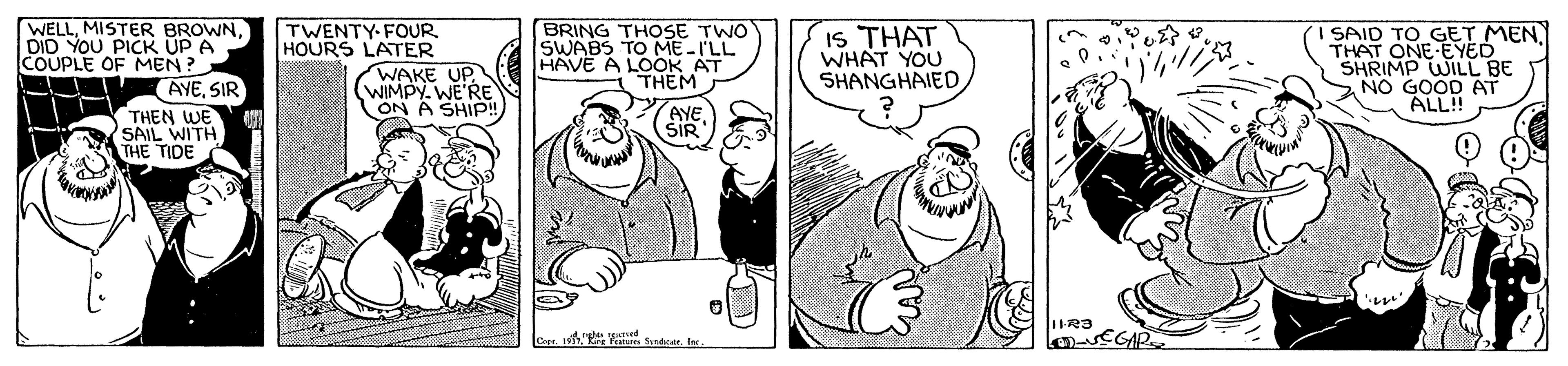 Rectangle OCR: WELLMISTER BROWN. DID YOU PICK UP A COUPLE OF MEN? TWENTY-FOUR HOURS LATER WAKE UP WIMPY. WE'RE ON A SHIP!! BRING THOSE TWO SWABS TO ME-ILL HAVE A LOOR AT THEM IS THAT WHAT YOU SHANGHAIED SAID TO GET MENTHAT ONE-EYED SHRIMP WILL BE NO GOOD AT ALL! AYESIR THEN WE SAIL WITH THE TIDE AYESIR 1123 louEGAR WELLMISTER BROWN. DID YOU PICK UP A COUPLE OF MEN? TWENTY-FOUR HOURS LATER WAKE UP WIMPY. WE'RE ON A SHIP!! BRING THOSE TWO SWABS TO ME-ILL HAVE A LOOR AT THEM IS THAT WHAT YOU SHANGHAIED SAID TO GET MENTHAT ONE-EYED SHRIMP WILL BE NO GOOD AT ALL! AYESIR THEN WE SAIL WITH THE TIDE AYESIR 1123 louEGAR