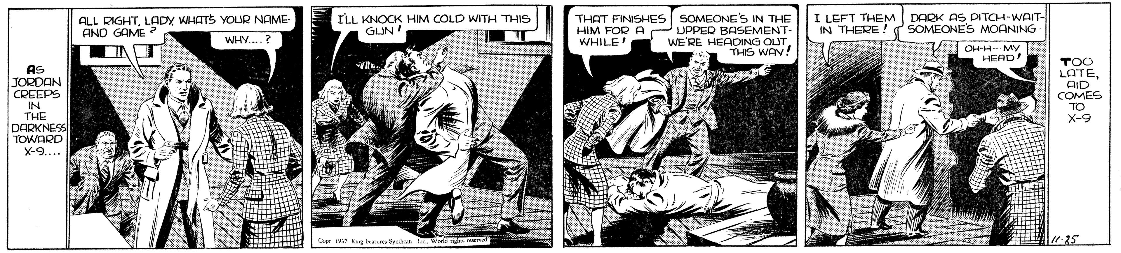 Comics OCR: ALL RIGHTLADY WHATS YOLUR NAME AND GAME THAT FINISHES SOMEONE'S IN THE UPPER BASEMENT- WE'RE HEADING OUT THIS WAN! I LEFT THEM DARK AS PITCH-WAIT- IN THERE ILL KNOCK HIM COLD WITH THIS GLUN HIM FOR A SOMEONES MOANING WHY..? WHILE OH-H--- MY HEADA AS JORDAN CREEPS IN THE DARKNESS TOWARD X-9.... TOO LATEAID COMES TO X-9 Cep 107 Kag betures Syndan heWorld ngh evel 11-25 ALL RIGHTLADY WHATS YOLUR NAME AND GAME THAT FINISHES SOMEONE'S IN THE UPPER BASEMENT- WE'RE HEADING OUT THIS WAN! I LEFT THEM DARK AS PITCH-WAIT- IN THERE ILL KNOCK HIM COLD WITH THIS GLUN HIM FOR A SOMEONES MOANING WHY..? WHILE OH-H--- MY HEADA AS JORDAN CREEPS IN THE DARKNESS TOWARD X-9.... TOO LATEAID COMES TO X-9 Cep 107 Kag betures Syndan heWorld ngh evel 11-25