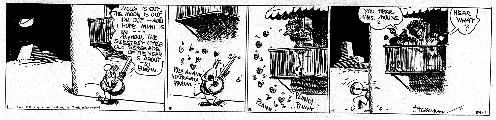 Visual arts OCR: You HEARMRS. MOUSE HEAR WHAT MOuy IS OUY. THE MOON IS OUT YM OUT -NOw I HOPE MIMI IŠ IN --- ANYHOWTHE SWBÉTEST LMLE OL SERENADE OP THE YBAR IS ABOUT TO ABEGINtAN AAANK PRANK : PLINKA PLUNK HEARIMAN IR-I PLANS 1917 King Feoe Sndel Wotd nghe veurved You HEARMRS. MOUSE HEAR WHAT MOuy IS OUY. THE MOON IS OUT YM OUT -NOw I HOPE MIMI IŠ IN --- ANYHOWTHE SWBÉTEST LMLE OL SERENADE OP THE YBAR IS ABOUT TO ABEGINtAN AAANK PRANK : PLINKA PLUNK HEARIMAN IR-I PLANS 1917 King Feoe Sndel Wotd nghe veurved