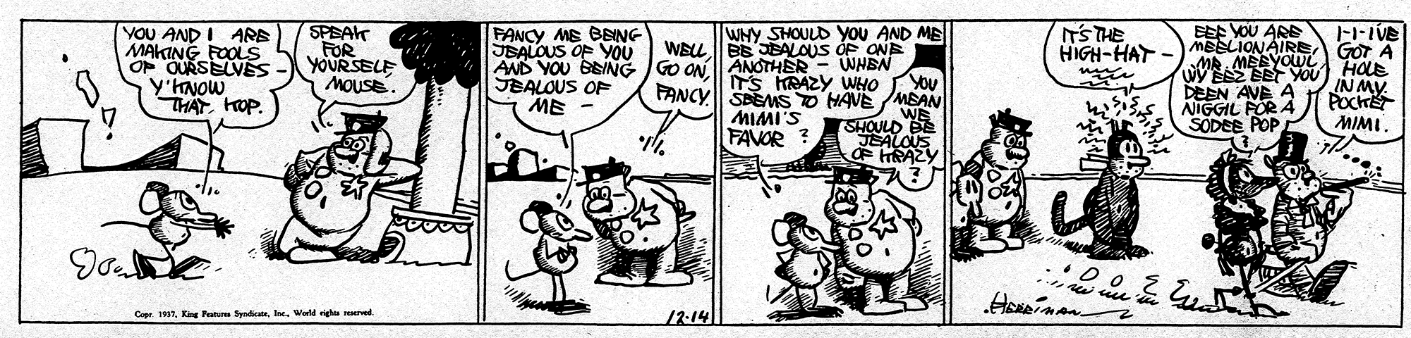 Rectangle OCR: SPEAK FOR YOURSELE MOUSE. WHY SHOULD Yyou AND ME WELL BE JEBALOUS OF ONE WNEN TS RAZY WHO YoU FANCYSDEMS D HAVE MEAN BEF YOU ARE HIGH-HAY -) meBLIONÁIREGOt A ITS THE YOU AND I ARE MAKING FOOLS OF OURSELVES Y'HNOW THATHOP. FANCY ME BING JBALOUS OF YOU AND YOU BENG GO ON I ANOTHER JBALOUS OF ME - MA MEEYOL WY ESE SEYOU HOUE DEEN AVE A NIGGIL FOR 4 SODEE POP INMY. POCH MIMI. MIMI'S FAVOR ? SHOULD BE JEALOUS HSAZY Cope 1937Warld righu reserved 12-14 SPEAK FOR YOURSELE MOUSE. WHY SHOULD Yyou AND ME WELL BE JEBALOUS OF ONE WNEN TS RAZY WHO YoU FANCYSDEMS D HAVE MEAN BEF YOU ARE HIGH-HAY -) meBLIONÁIREGOt A ITS THE YOU AND I ARE MAKING FOOLS OF OURSELVES Y'HNOW THATHOP. FANCY ME BING JBALOUS OF YOU AND YOU BENG GO ON I ANOTHER JBALOUS OF ME - MA MEEYOL WY ESE SEYOU HOUE DEEN AVE A NIGGIL FOR 4 SODEE POP INMY. POCH MIMI. MIMI'S FAVOR ? SHOULD BE JEALOUS HSAZY Cope 1937King Peutu SyndasWarld righu reserved 12-14