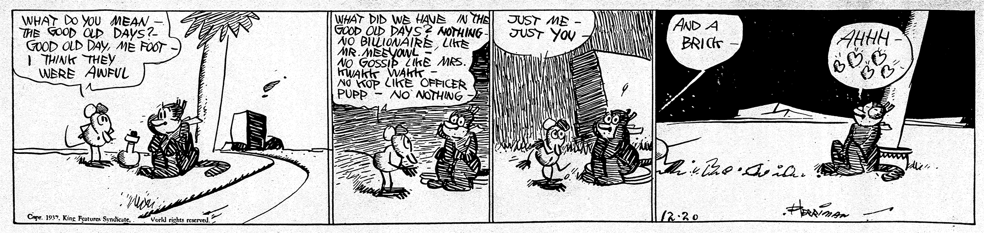 Illustration OCR: WHAT DO YOU MEAN- THE GOOD OLD DAYS? GOOD OLD DAYMÉ FOOT I THINK THEY WERE AWFUL WHAT DID WE HANE IN THE JUST ME - GOOD OLD DAYS? NOTHING NO BILLIONAIRELITE MR NO GOSSV E MRS. KWAK WAktr - NO KOP LIKE OFFICER PUPP AND A BRIC JUST YOU AHHH NO NOTHING Cpr. 101King Festures Synhete Vutd riches reservel WHAT DO YOU MEAN- THE GOOD OLD DAYS? GOOD OLD DAYMÉ FOOT I THINK THEY WERE AWFUL WHAT DID WE HANE IN THE JUST ME - GOOD OLD DAYS? NOTHING NO BILLIONAIRELITE MR NO GOSSV E MRS. KWAK WAktr - NO KOP LIKE OFFICER PUPP AND A BRIC JUST YOU AHHH NO NOTHING Cpr. 101King Festures Synhete Vutd riches reservel