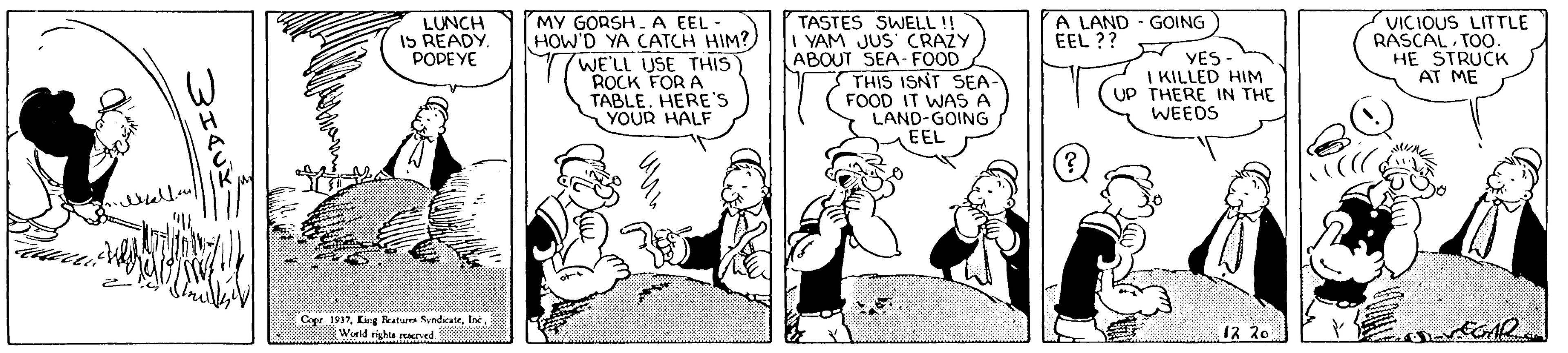 Rectangle OCR: TASTES SWELL !! I YAM JUS CRAZY ABOUT SEA- FOOD THIS ISNT SEA FOOD IT WAS A LAND-GOING EEL MY GORSH. A EEL - HOW'D YA CATCH HIM?) WE'LL USE THIS ROCK FOR A TABLEHERE'S YOUR HALF A LAND - GOING EEL ?? VICIOUS LITTLE RASCAL TOo. HE STRUCK AT ME LUNCH IS READY POPEYE YES | KILLED HIM UP THERE IN THE WEEDS Capr 1997World rightu anved 12 20 TASTES SWELL !! I YAM JUS CRAZY ABOUT SEA- FOOD THIS ISNT SEA FOOD IT WAS A LAND-GOING EEL MY GORSH. A EEL - HOW'D YA CATCH HIM?) WE'LL USE THIS ROCK FOR A TABLEHERE'S YOUR HALF A LAND - GOING EEL ?? VICIOUS LITTLE RASCAL TOo. HE STRUCK AT ME LUNCH IS READY POPEYE YES | KILLED HIM UP THERE IN THE WEEDS Capr 1997Kang eature SyndicateWorld rightu anved 12 20