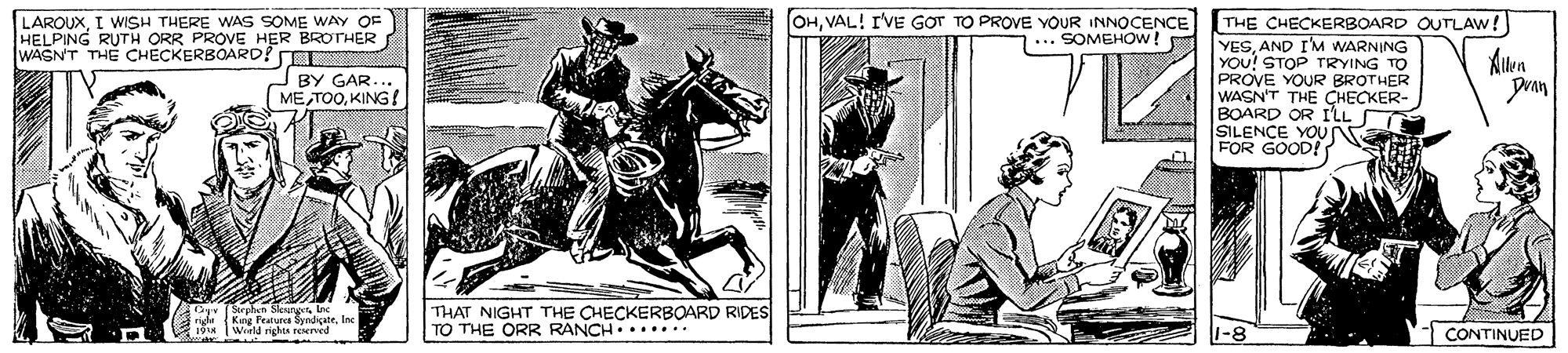 Pack animal OCR: OHVAL! I'VE GOT TO PROVE YOUR INNOCENCE ... SOMEHOW! THE CHECKERBOARD OUTLAW ! YESAND I'M WARNING YOU! STOP TRYING TO PROVE YOUR BROTHER WASN'T THE CHECKER- BOARD OR ILL SILENCE YOU FOR GOOD! LAROUXI WISH THERE WAS SOME WAY OE HELPING RUTH ORR PROVE HER BROTHER WASNT THE CHECKERBOARD!EI BY GAR MEKING! THAT NIGHT THE CHECKERBOARD RIDES TO THE ORR RANCH..... Kay Tratu le ne CONTINUED OHVAL! I'VE GOT TO PROVE YOUR INNOCENCE ... SOMEHOW! THE CHECKERBOARD OUTLAW ! YESAND I'M WARNING YOU! STOP TRYING TO PROVE YOUR BROTHER WASN'T THE CHECKER- BOARD OR ILL SILENCE YOU FOR GOOD! LAROUXI WISH THERE WAS SOME WAY OE HELPING RUTH ORR PROVE HER BROTHER WASNT THE CHECKERBOARD!EI BY GAR MEKING! THAT NIGHT THE CHECKERBOARD RIDES TO THE ORR RANCH..... Kay Tratu le ne CONTINUED