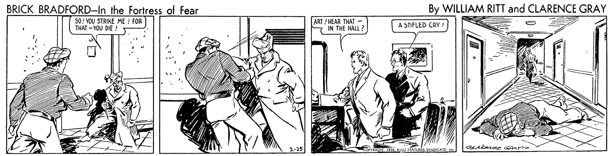 History OCR: BRICK BRADFORD-In the Fortress of Fear By WILLIAM RITT and CLARENCE GRAY SO! YOU STRIKE ME ! FOR THAT - YOU DIE ! ART ! HEAR THAT - IN THE HALL? A STIFLED CRY ! 2-25 BRICK BRADFORD-In the Fortress of Fear By WILLIAM RITT and CLARENCE GRAY SO! YOU STRIKE ME ! FOR THAT - YOU DIE ! ART ! HEAR THAT - IN THE HALL? A STIFLED CRY ! 2-25