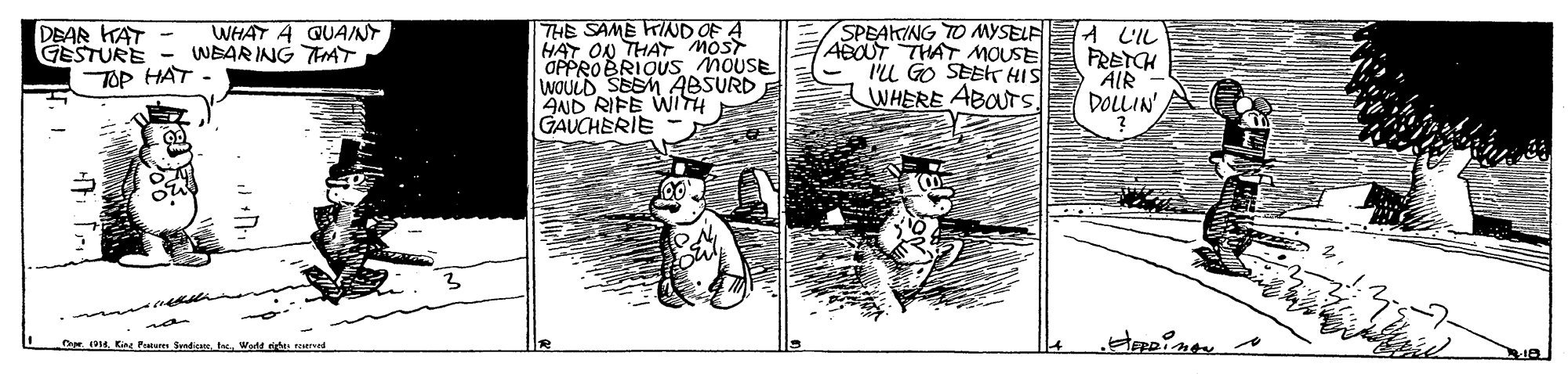 Drawing OCR: THE SAME KIND OF A HAT ON THAY MOST OPPROBRIQUS moUSE WOULD SEEM ABSURD AND RIFE WITH GAUCHERIE WHAT A QUAINT DEAR HAT - GESTURE - WEARING TAT TOP HAT - SPEAKING TO MYSELF ABOUT THAT MOUSE ILL GO SEE HIS WHERE ABOUTS. A LIL FRETCH AIR DOLIN Cr 19. Kir Paur Sndicae. Wadt rie urved THE SAME KIND OF A HAT ON THAY MOST OPPROBRIQUS moUSE WOULD SEEM ABSURD AND RIFE WITH GAUCHERIE WHAT A QUAINT DEAR HAT - GESTURE - WEARING TAT TOP HAT - SPEAKING TO MYSELF ABOUT THAT MOUSE ILL GO SEE HIS WHERE ABOUTS. A LIL FRETCH AIR DOLIN Cr 19. Kir Paur Sndicae. Wadt rie urved