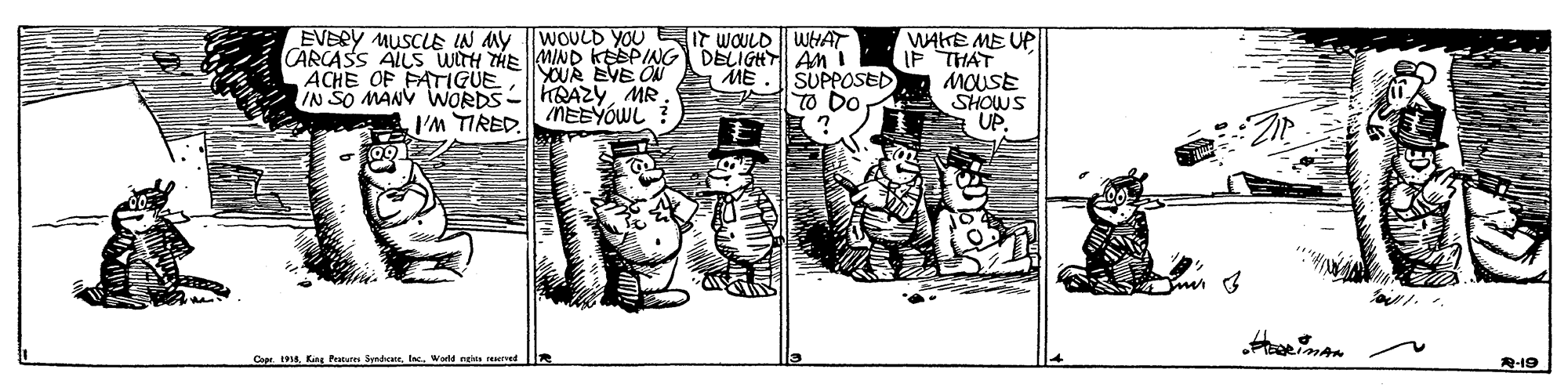 Monochrome OCR: EVERY MUSCLA N AV WOLD YOU EIT WOULD WHAT CARCASS ALLS wiH THE MIND KEEPING DELIGHt An I ACHE OF FATIGUE IN SO MANV WORDS-HRAZY MR WAKE ME UP IF THAT MOUSE SHOWS A UP. CUR EVE ON A ME SUPPOSED TO DO I'M TIRED.MEBYÓWL Cepr 1914In Warld nets R-19 EVERY MUSCLA N AV WOLD YOU EIT WOULD WHAT CARCASS ALLS wiH THE MIND KEEPING DELIGHt An I ACHE OF FATIGUE IN SO MANV WORDS-HRAZY MR WAKE ME UP IF THAT MOUSE SHOWS A UP. CUR EVE ON A ME SUPPOSED TO DO I'M TIRED.MEBYÓWL Cepr 1914Kng Petar SyndrairIn Warld nets R-19